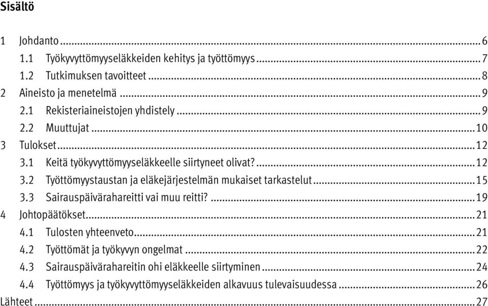 .. 15 3.3 Sairauspäivärahareitti vai muu reitti?... 19 4 Johtopäätökset... 21 4.1 Tulosten yhteenveto... 21 4.2 Työttömät ja työkyvyn ongelmat... 22 4.