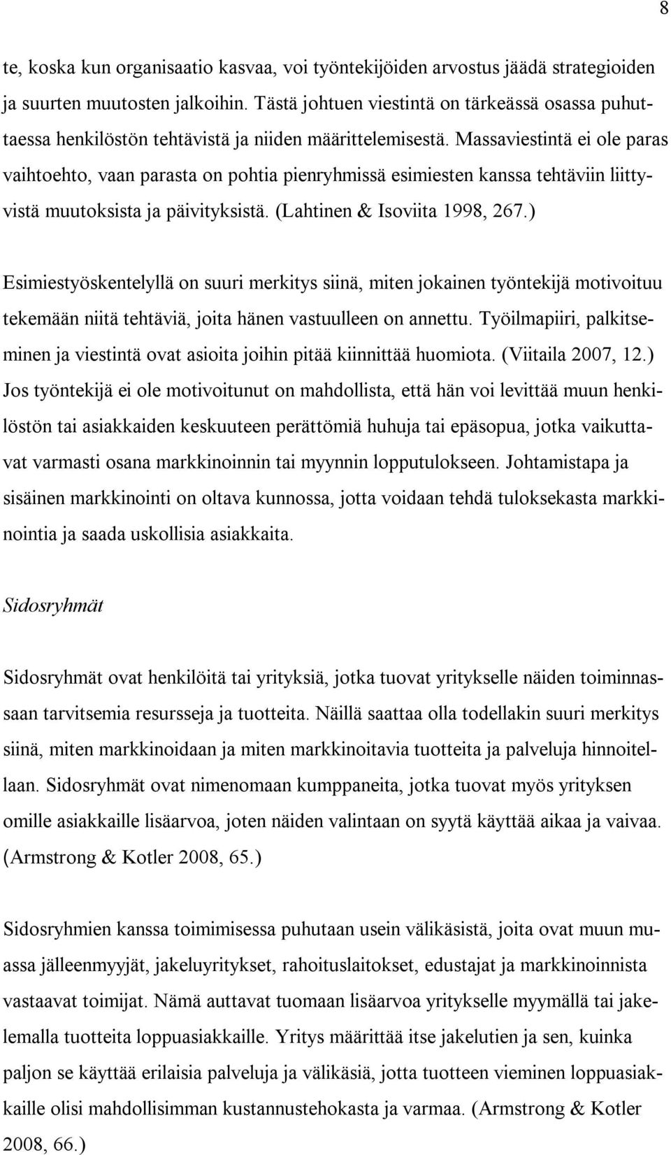 Massaviestintä ei ole paras vaihtoehto, vaan parasta on pohtia pienryhmissä esimiesten kanssa tehtäviin liittyvistä muutoksista ja päivityksistä. (Lahtinen & Isoviita 1998, 267.