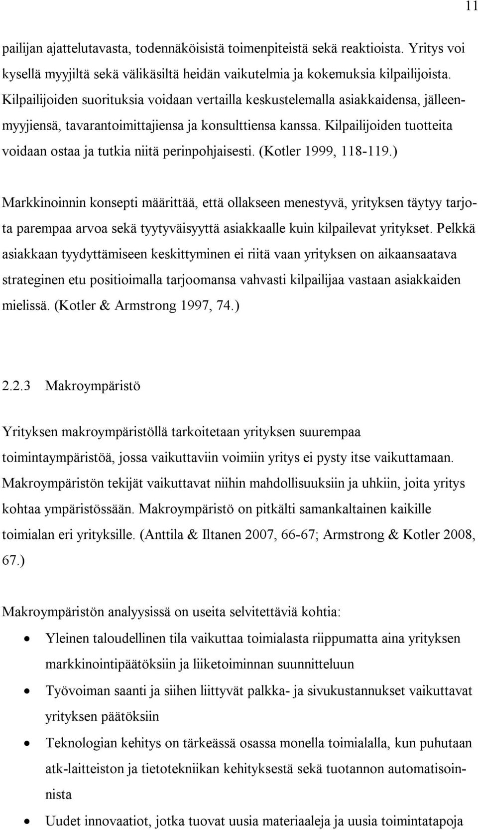 Kilpailijoiden tuotteita voidaan ostaa ja tutkia niitä perinpohjaisesti. (Kotler 1999, 118-119.