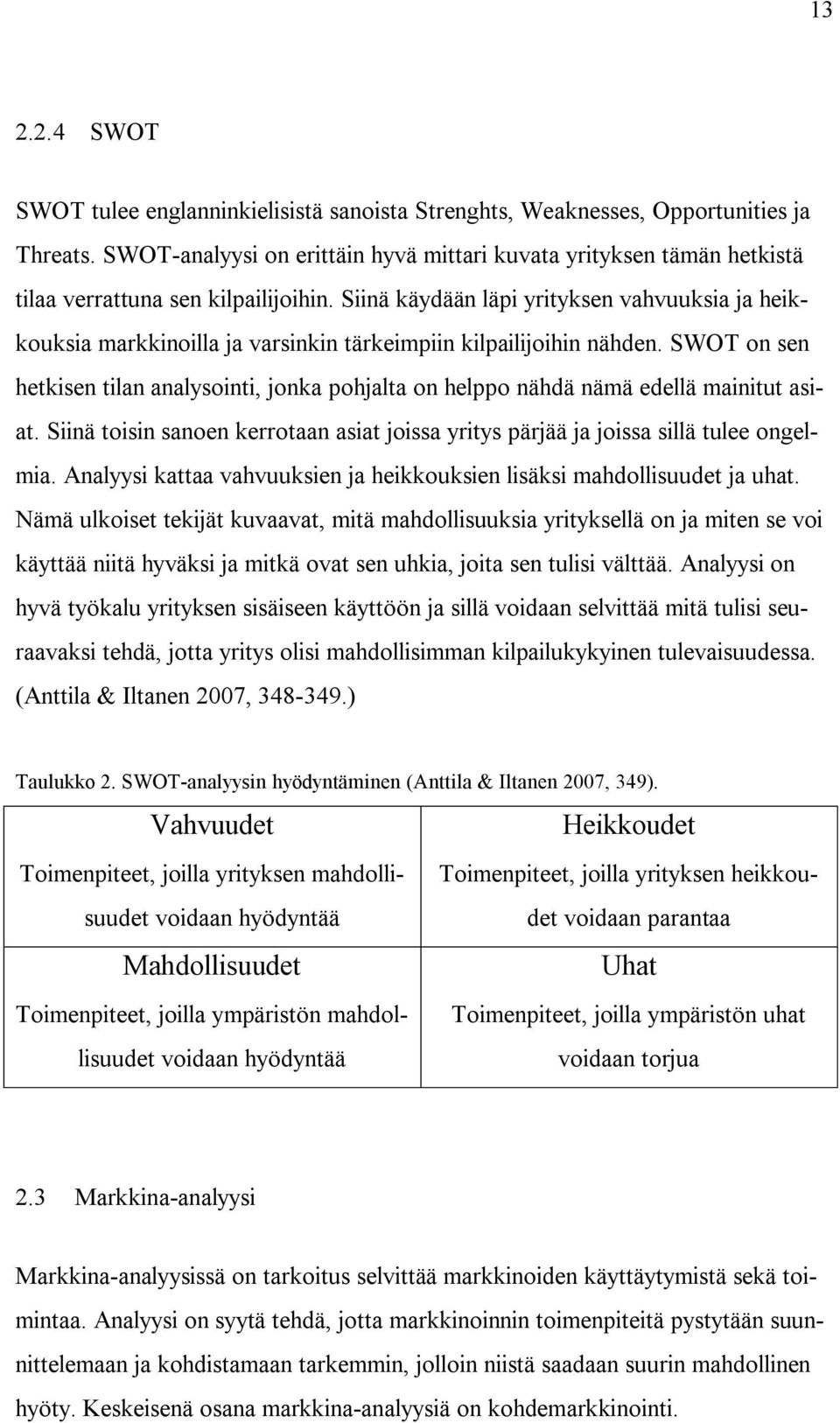 Siinä käydään läpi yrityksen vahvuuksia ja heikkouksia markkinoilla ja varsinkin tärkeimpiin kilpailijoihin nähden.