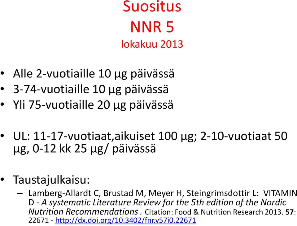 Lamberg-Allardt C, Brustad M, Meyer H, Steingrimsdottir L: VITAMIN D - A systematic Literature Review for the 5th