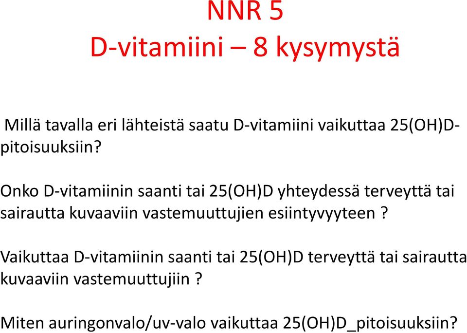 Onko D-vitamiinin saanti tai 25(OH)D yhteydessä terveyttä tai sairautta kuvaaviin