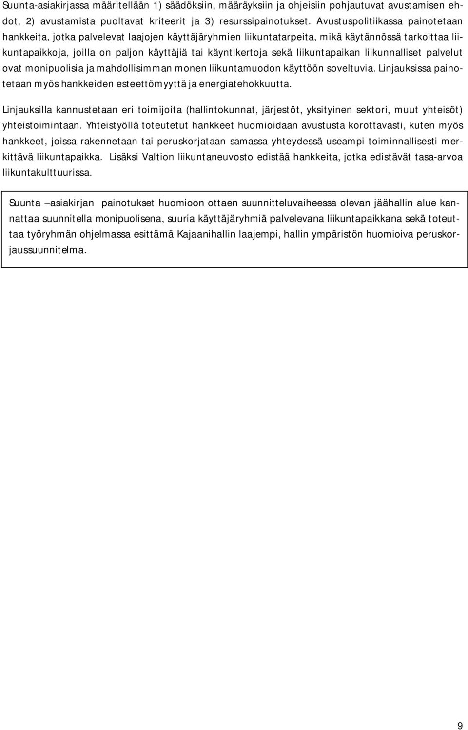 liikuntapaikan liikunnalliset palvelut ovat monipuolisia ja mahdollisimman monen liikuntamuodon käyttöön soveltuvia. Linjauksissa painotetaan myös hankkeiden esteettömyyttä ja energiatehokkuutta.