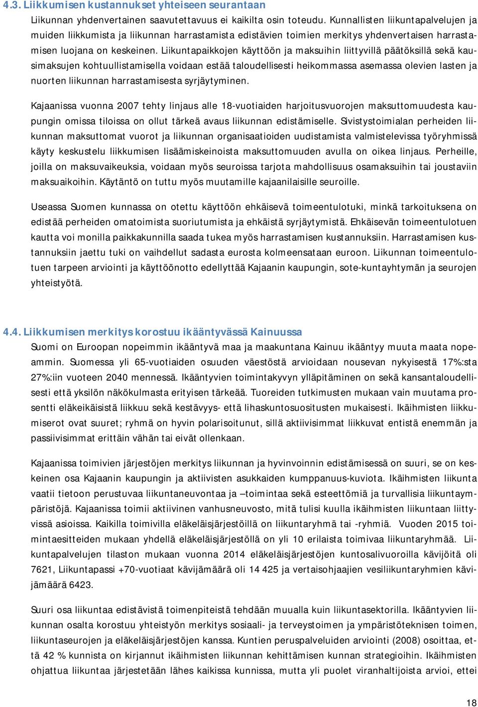 Liikuntapaikkojen käyttöön ja maksuihin liittyvillä päätöksillä sekä kausimaksujen kohtuullistamisella voidaan estää taloudellisesti heikommassa asemassa olevien lasten ja nuorten liikunnan