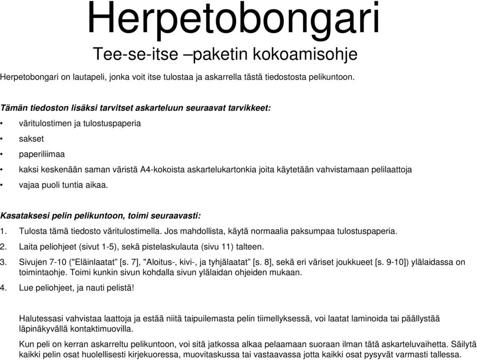 vahvistamaan pelilaattoja vajaa puoli tuntia aikaa. Kasataksesi pelin pelikuntoon, toimi seuraavasti: 1. Tulosta tämä tiedosto väritulostimella.