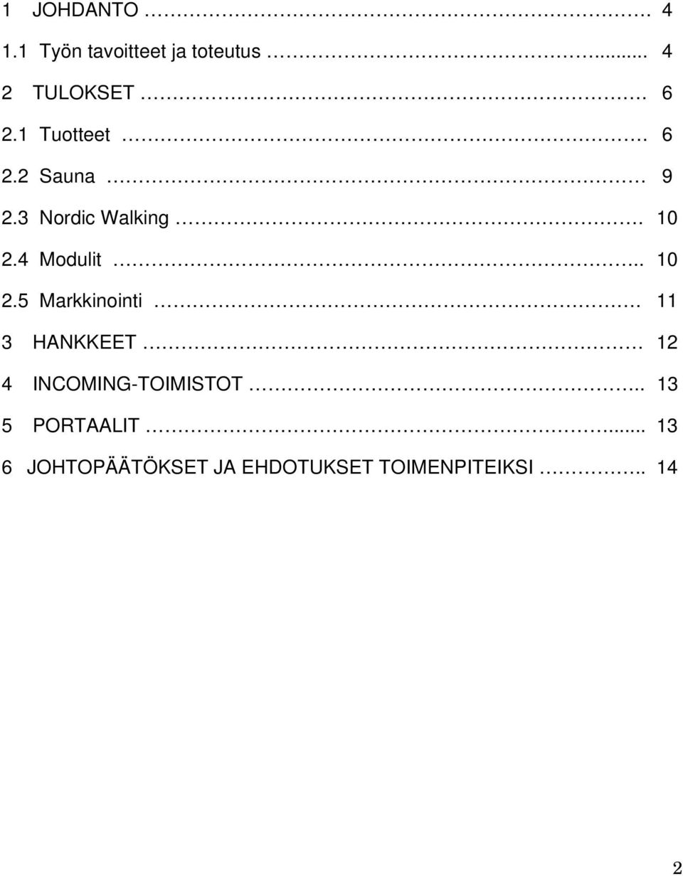 . 10 2.5 Markkinointi. 11 3 HANKKEET 12 4 INCOMING-TOIMISTOT.