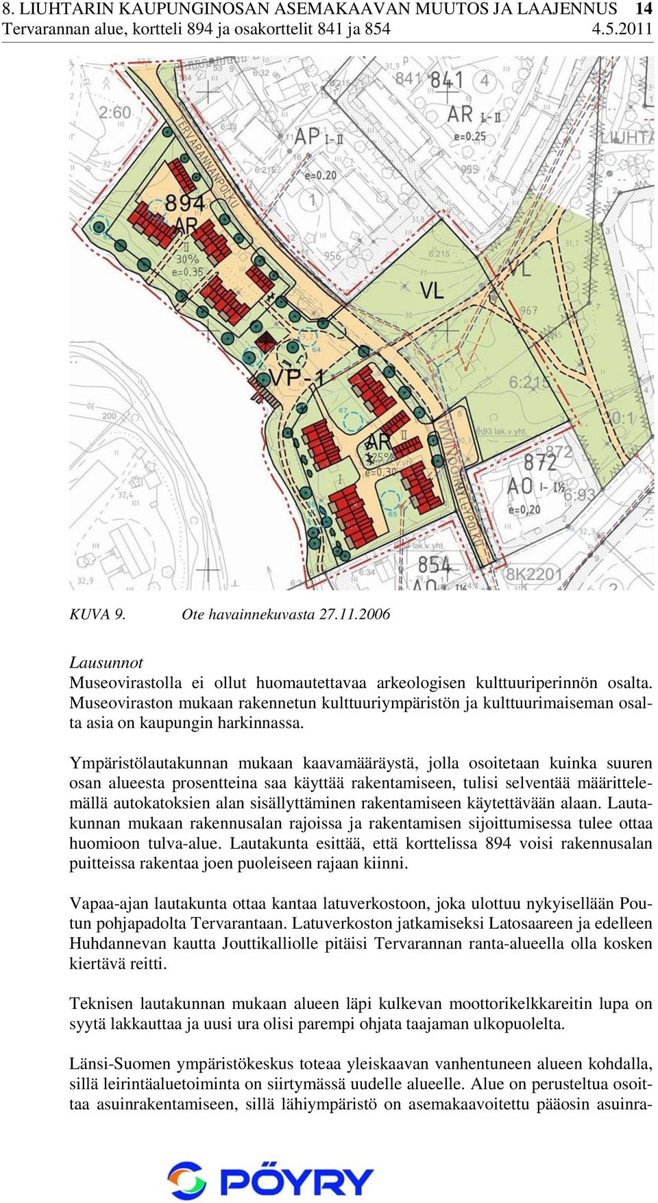 Ympäristölautakunnan mukaan kaavamääräystä, jolla osoitetaan kuinka suuren osan alueesta prosentteina saa käyttää rakentamiseen, tulisi selventää määrittelemällä autokatoksien alan sisällyttäminen