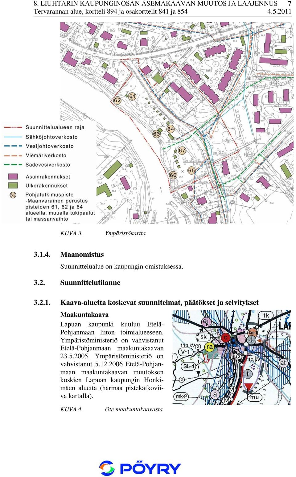 Kaava-aluetta koskevat suunnitelmat, päätökset ja selvitykset Maakuntakaava Lapuan kaupunki kuuluu Etelä- Pohjanmaan liiton toimialueeseen.