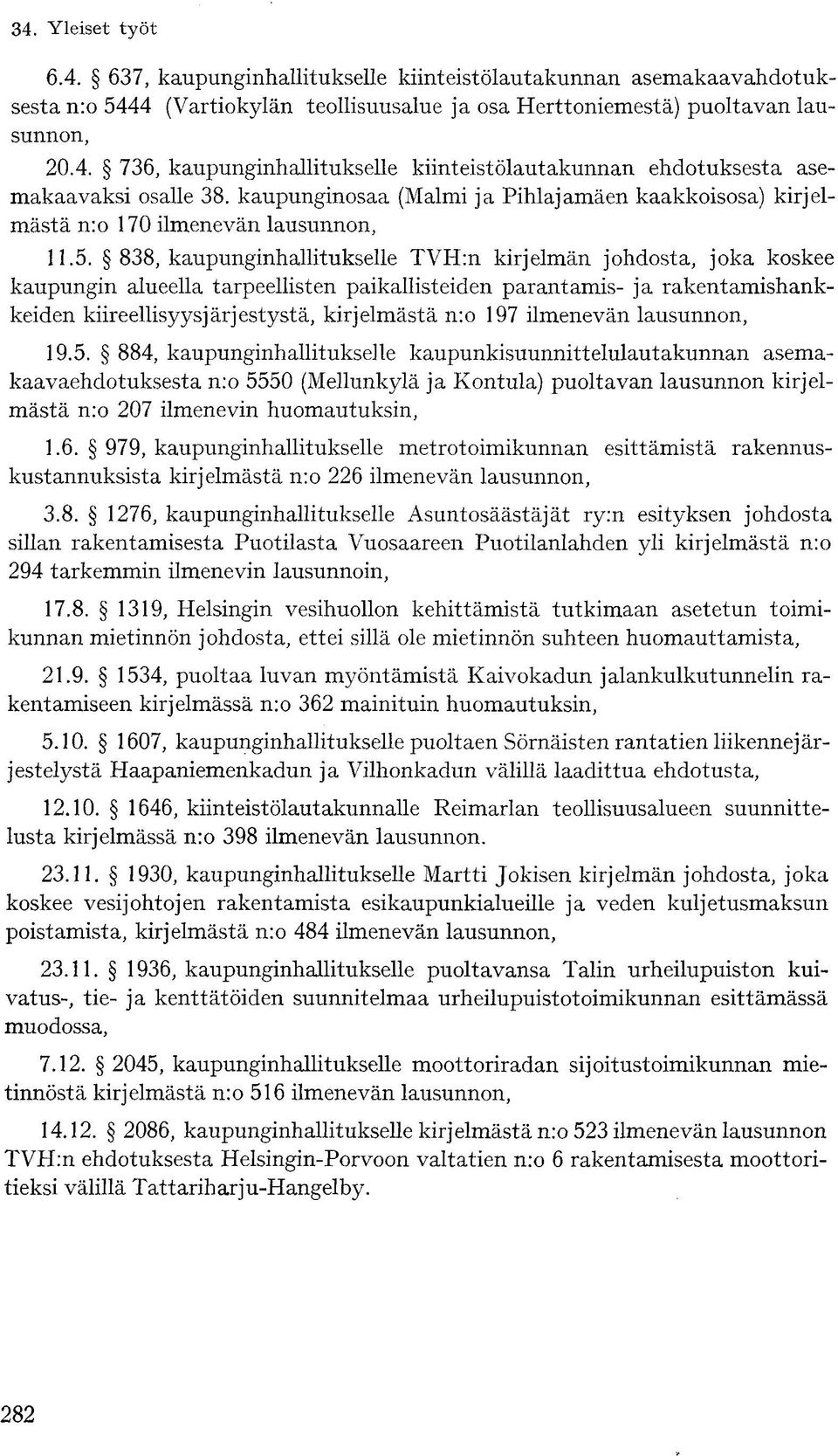 838, kaupunginhallitukselle TVH:n kirjelmän johdosta, joka koskee kaupungin alueella tarpeellisten paikallisteiden parantamis- ja rakentamishankkeiden kiireellisyysjärjestystä, kirjelmästä n:o 197