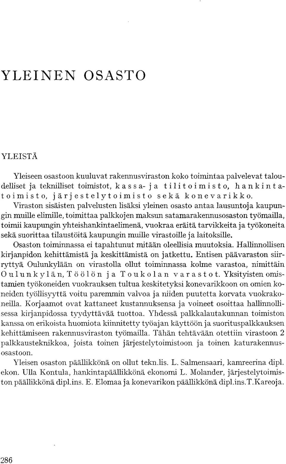 Viraston sisäisten palvelusten lisäksi yleinen osasto antaa lausuntoja kaupungin muille elimille, toimittaa palkkojen maksun satamarakennusosaston työmailla, toimii kaupungin yhteishankintaelimenä,