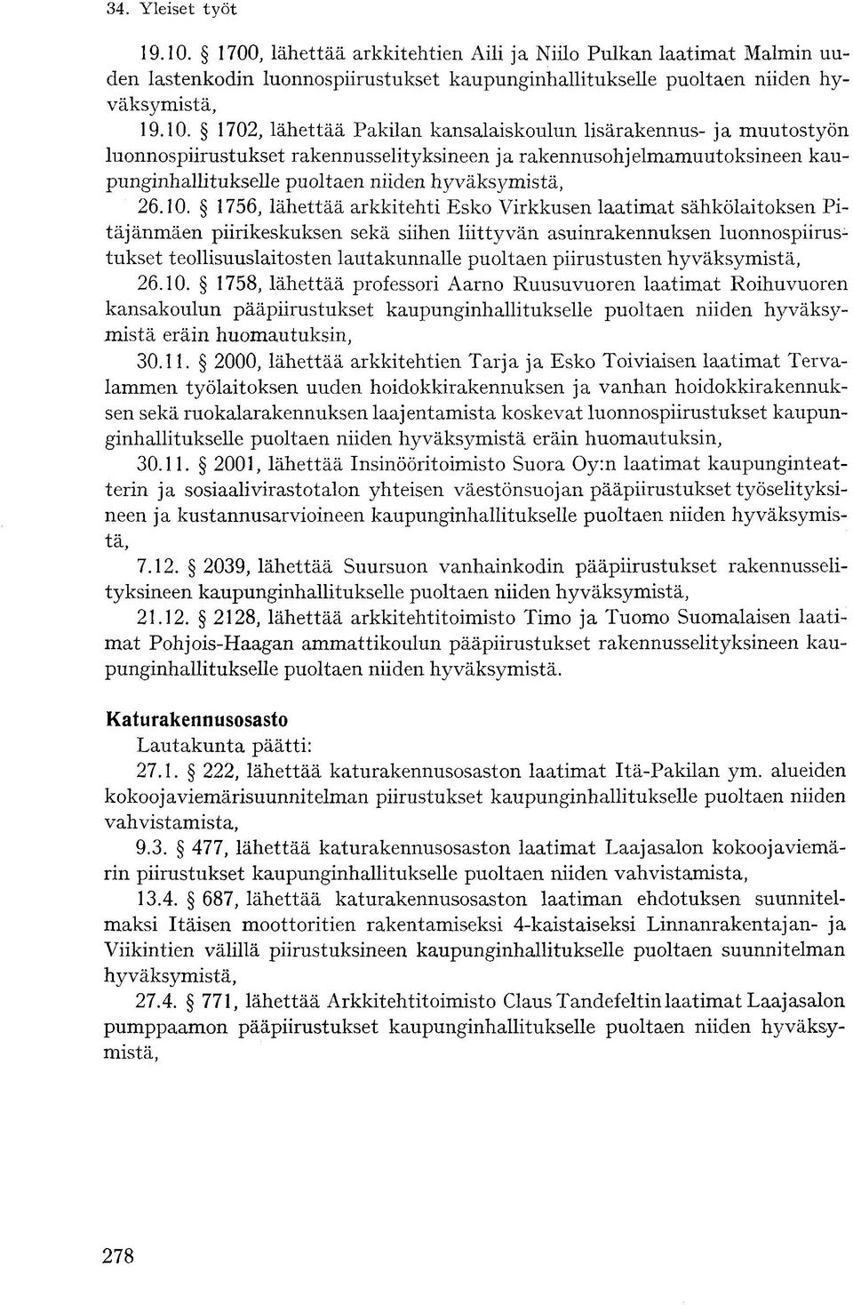 lisärakennus- ja muutostyön luonnospiirustukset rakennusselityksineen ja rakennusohjelmamuutoksineen kaupunginhallitukselle puoltaen niiden hyväksymistä, 26.10.