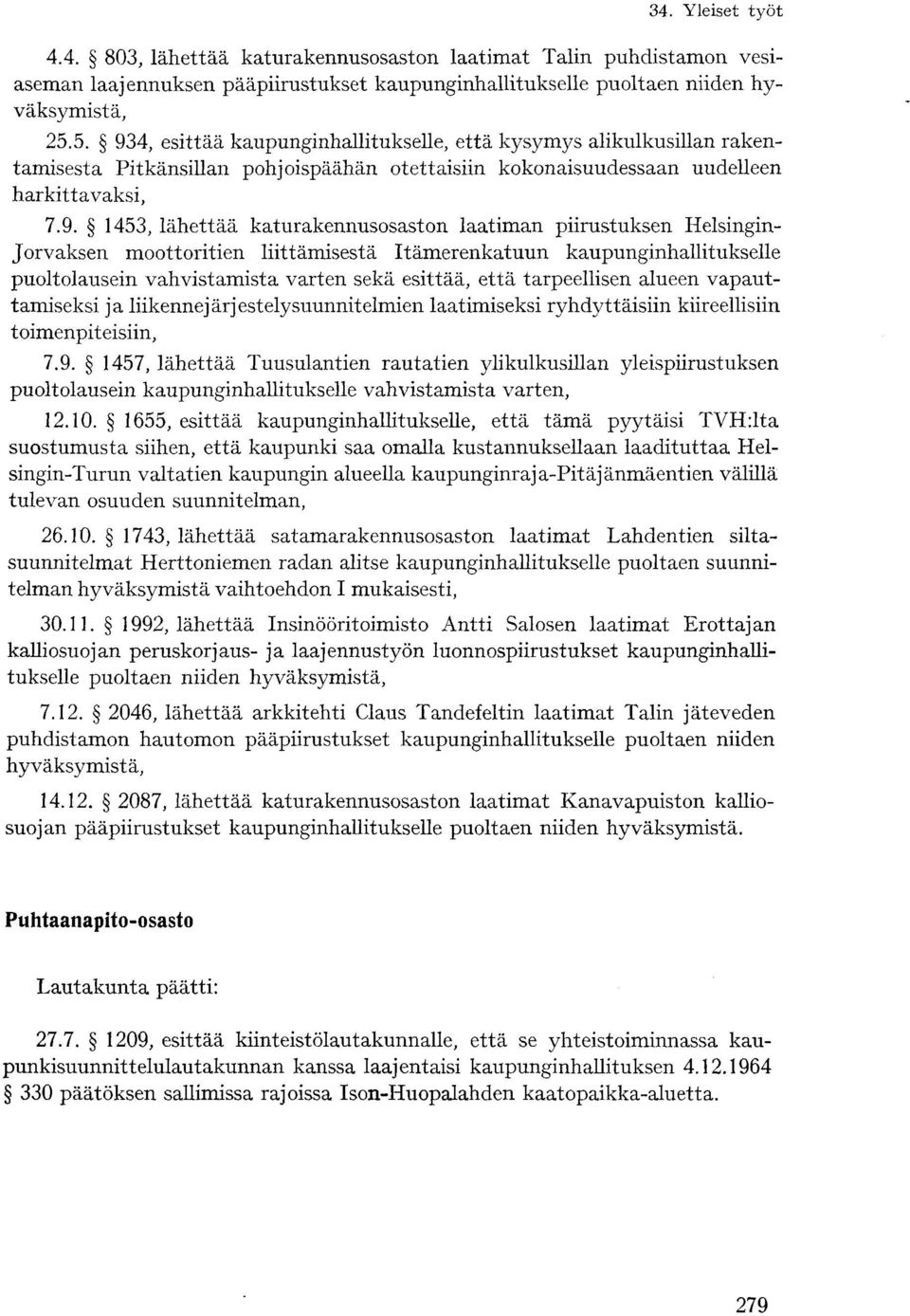 katurakennusosaston laatiman piirustuksen Helsingin- Jorvaksen moottoritien liittämisestä Itämerenkatuun kaupunginhallitukselle puoltolausein vahvistamista varten sekä esittää, että tarpeellisen