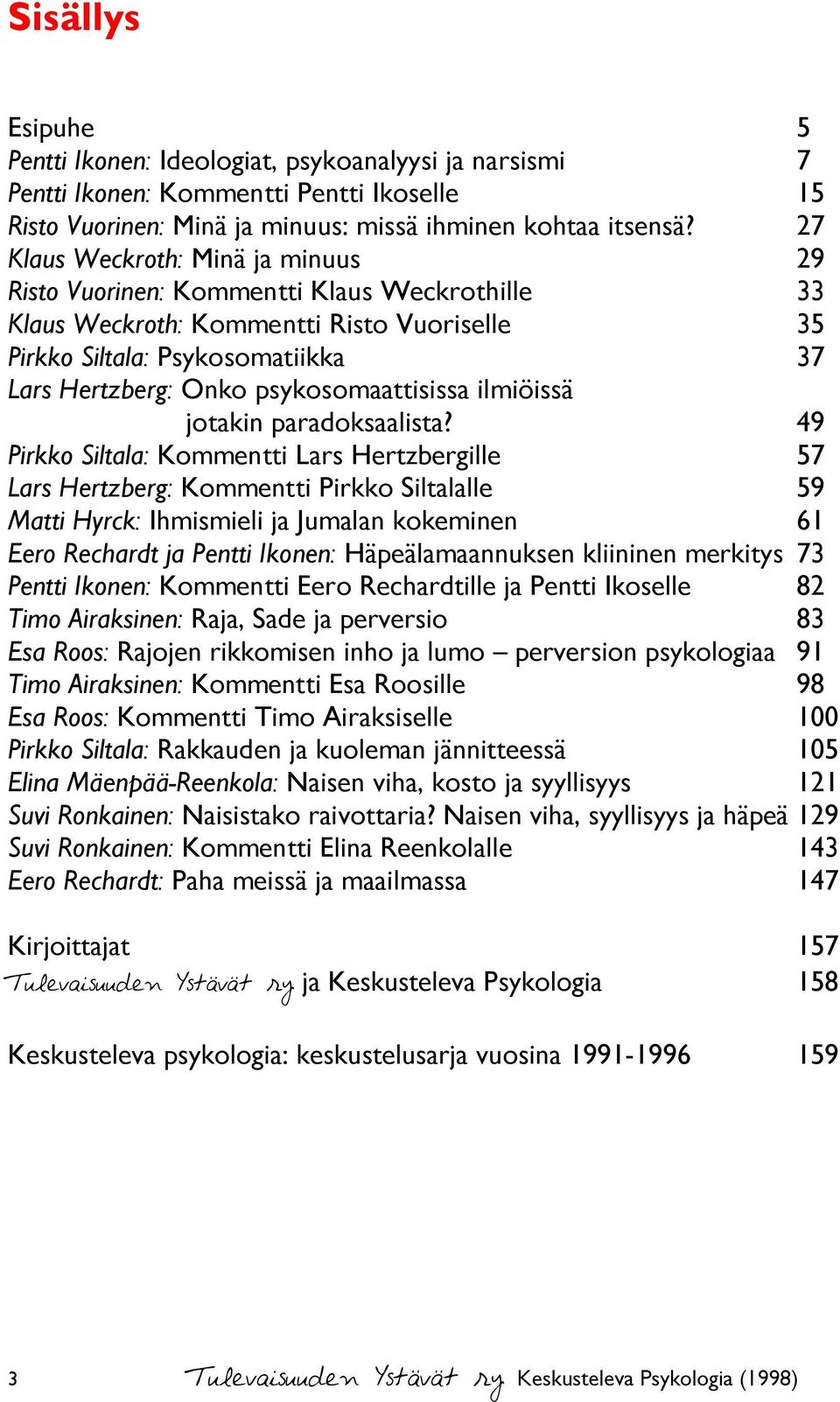 psykosomaattisissa ilmiöissä jotakin paradoksaalista?