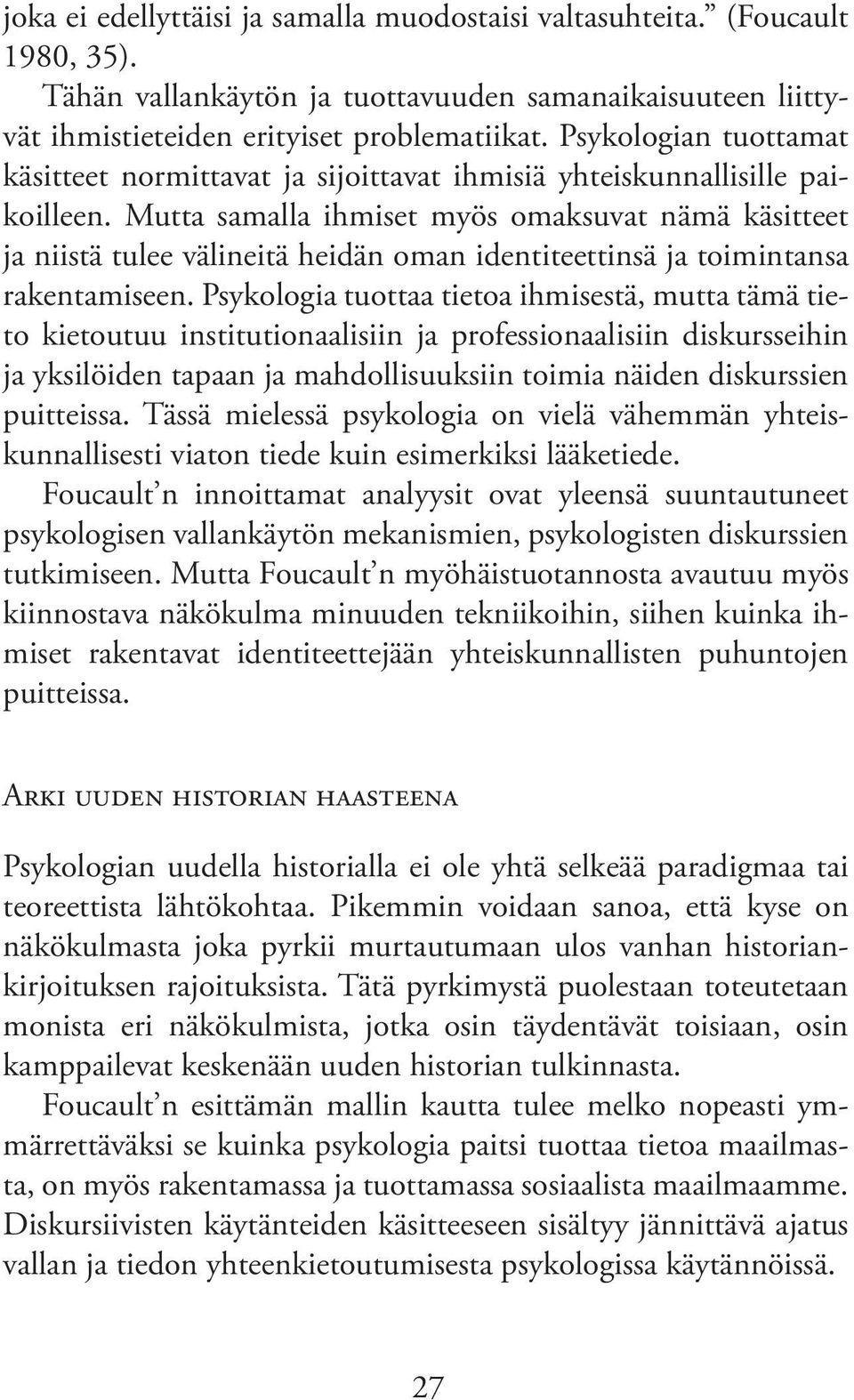 Mutta samalla ihmiset myös omaksuvat nämä käsitteet ja niistä tulee välineitä heidän oman identiteettinsä ja toimintansa rakentamiseen.