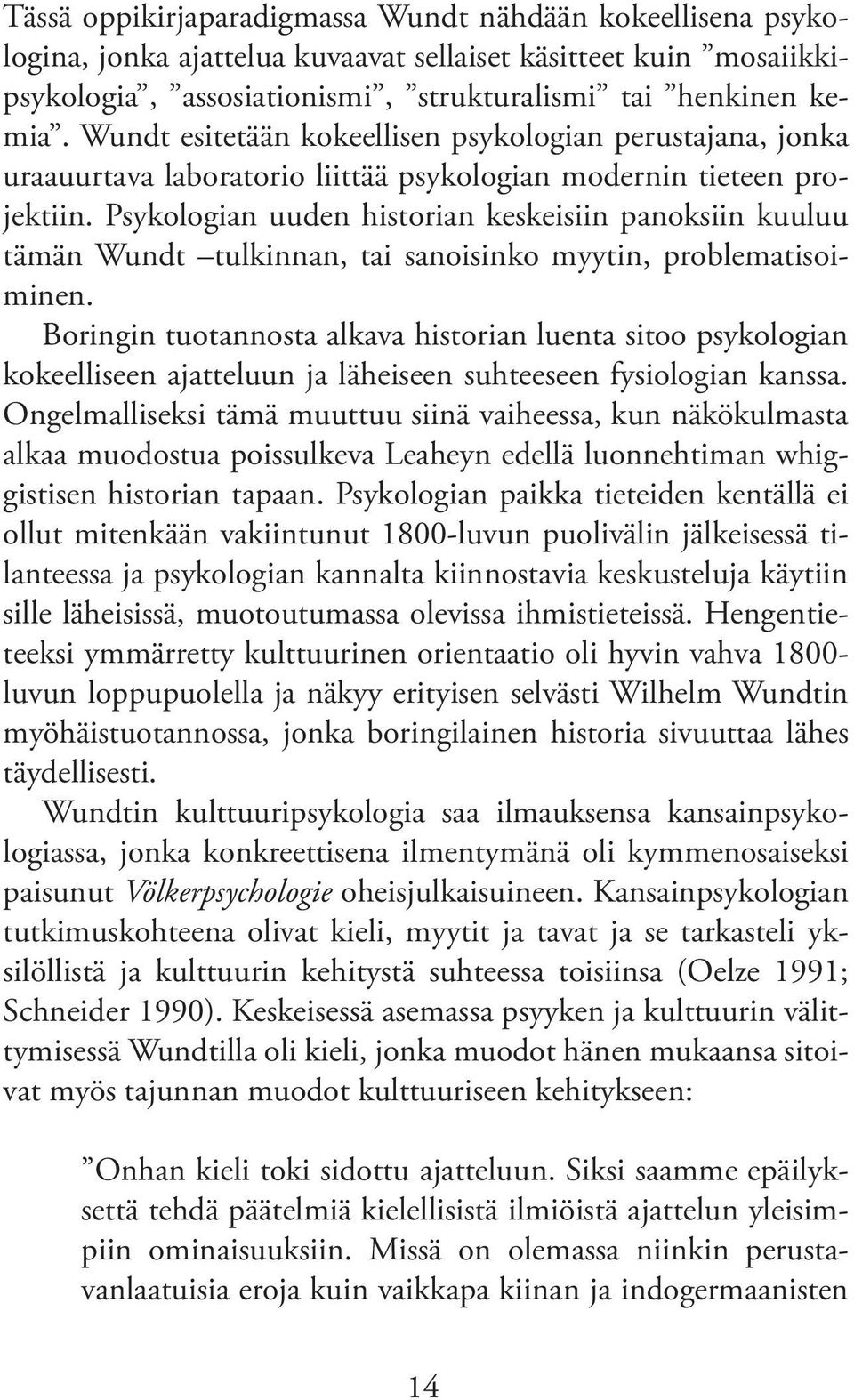 Psykologian uuden historian keskeisiin panoksiin kuuluu tämän Wundt tulkinnan, tai sanoisinko myytin, problematisoiminen.