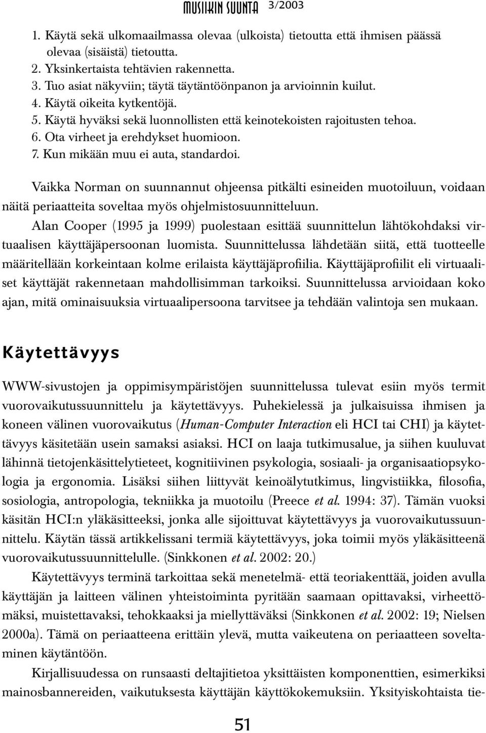 Ota virheet ja erehdykset huomioon. 7. Kun mikään muu ei auta, standardoi.