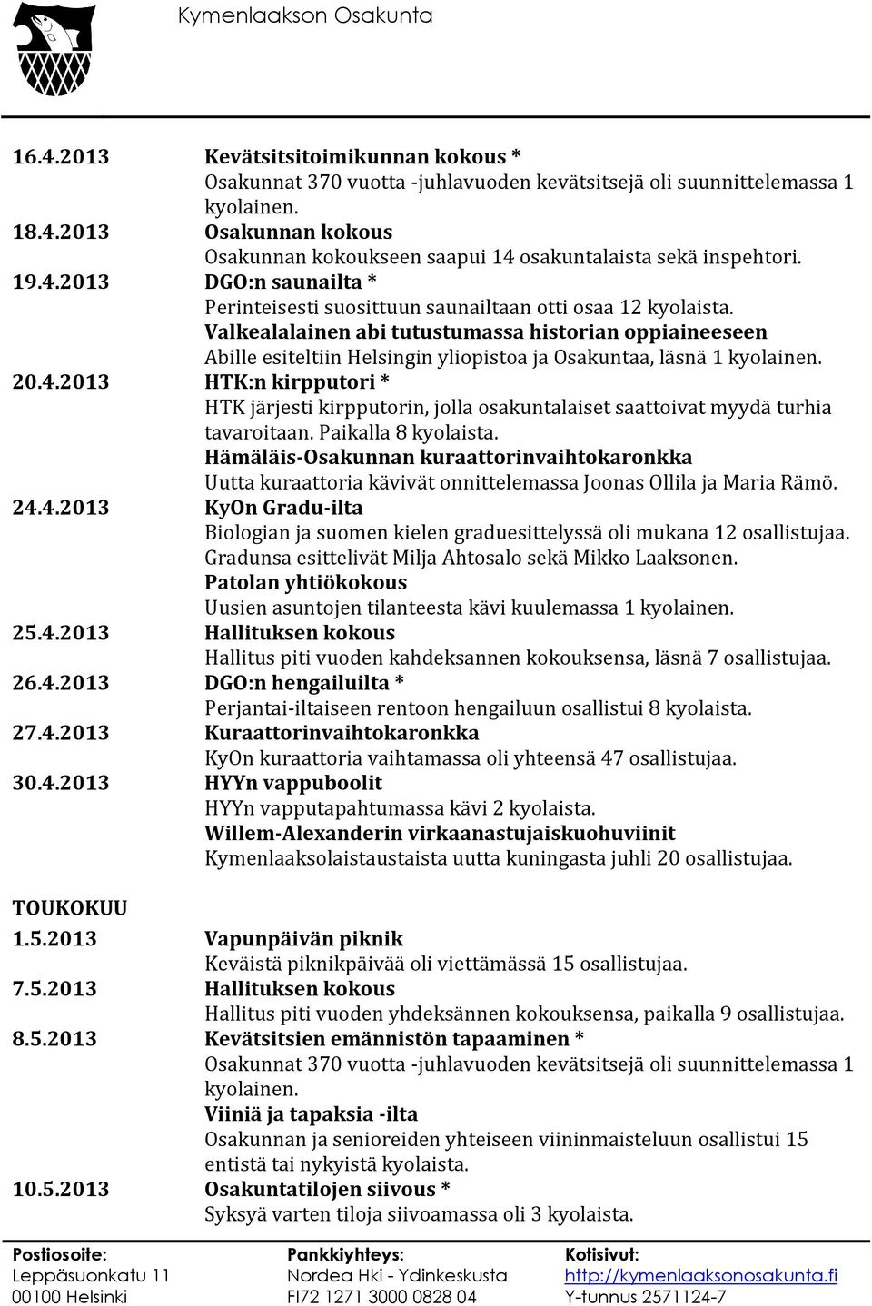 Valkealalainen abi tutustumassa historian oppiaineeseen Abille esiteltiin Helsingin yliopistoa ja Osakuntaa, läsnä 1 kyolainen. 20.4.
