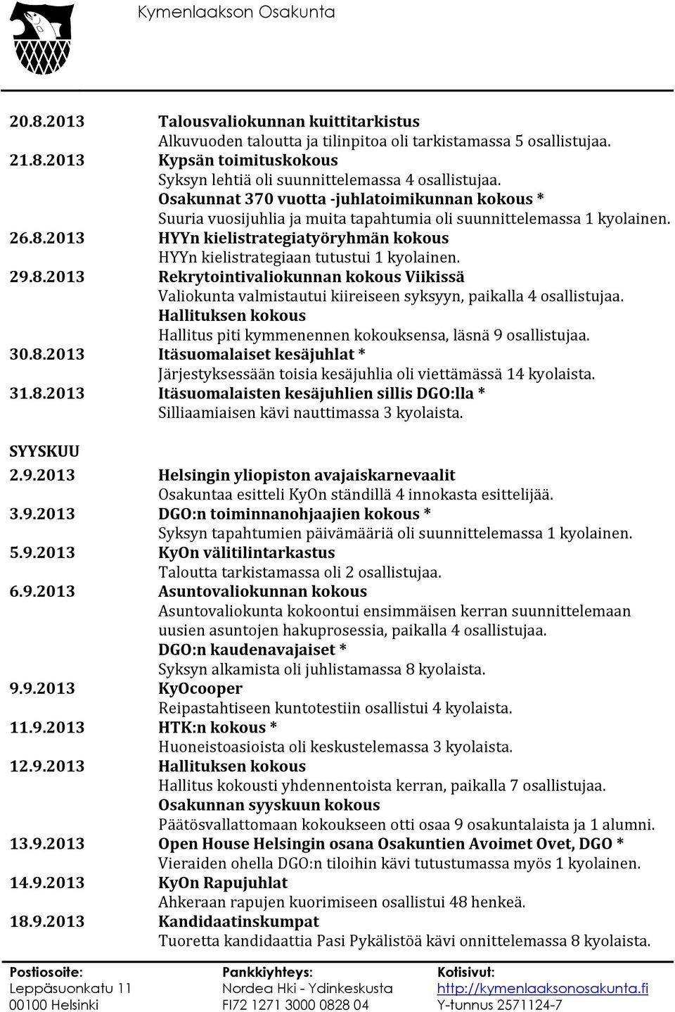 2013 HYYn kielistrategiatyöryhmän kokous HYYn kielistrategiaan tutustui 1 kyolainen. 29.8.