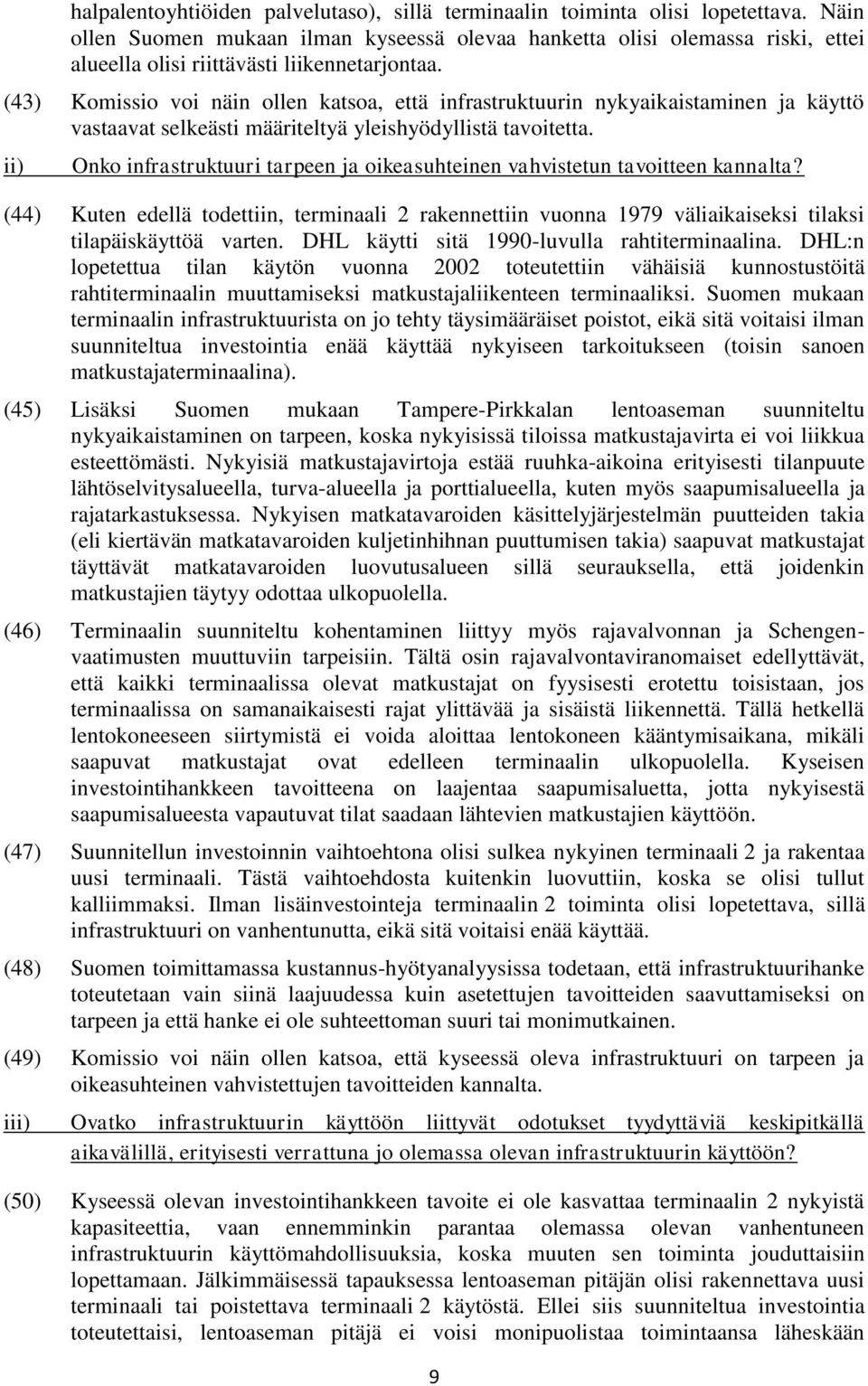 (43) Komissio voi näin ollen katsoa, että infrastruktuurin nykyaikaistaminen ja käyttö vastaavat selkeästi määriteltyä yleishyödyllistä tavoitetta.