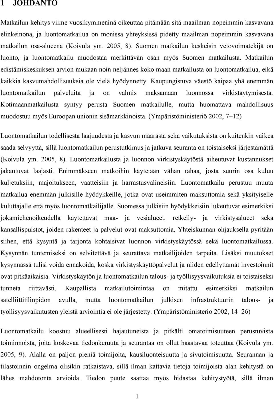 Matkailun edistämiskeskuksen arvion mukaan noin neljännes koko maan matkailusta on luontomatkailua, eikä kaikkia kasvumahdollisuuksia ole vielä hyödynnetty.