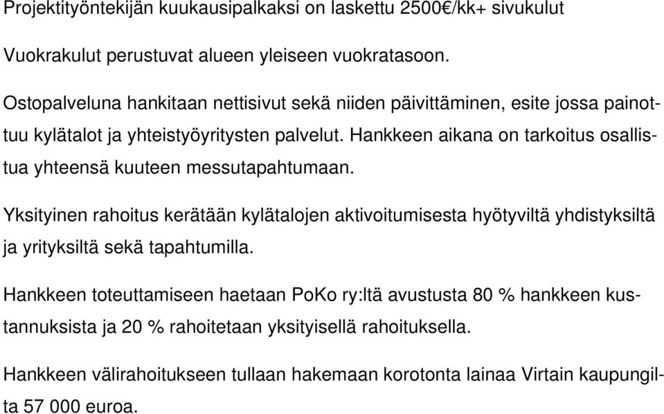 Hankkeen aikana on tarkoitus osallistua yhteensä kuuteen messutapahtumaan.