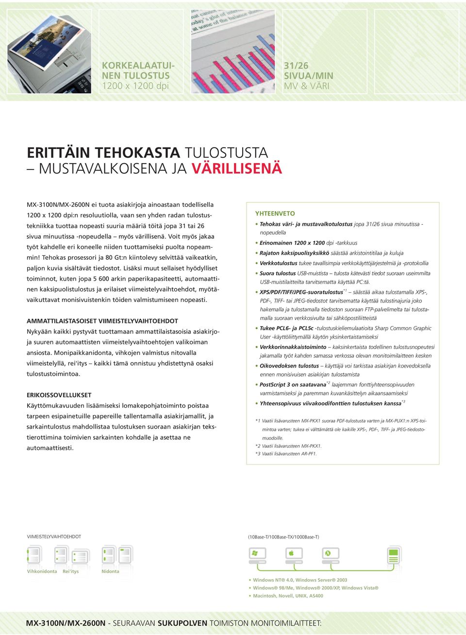 XPS/PDF/TIFF/JPEG-suoratulostus *1 säästää aikaa tulostamalla XPS-, PDF-, TIFF- tai JPEG-tiedostot tarvitsematta käyttää tulostinajuria joko hakemalla ja tulostamalla tiedoston suoraan