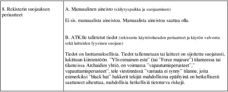 Tiedot tallennetaan tai laitteet on sijoitettu suojatusti, lukittuun kiinteistöön.
