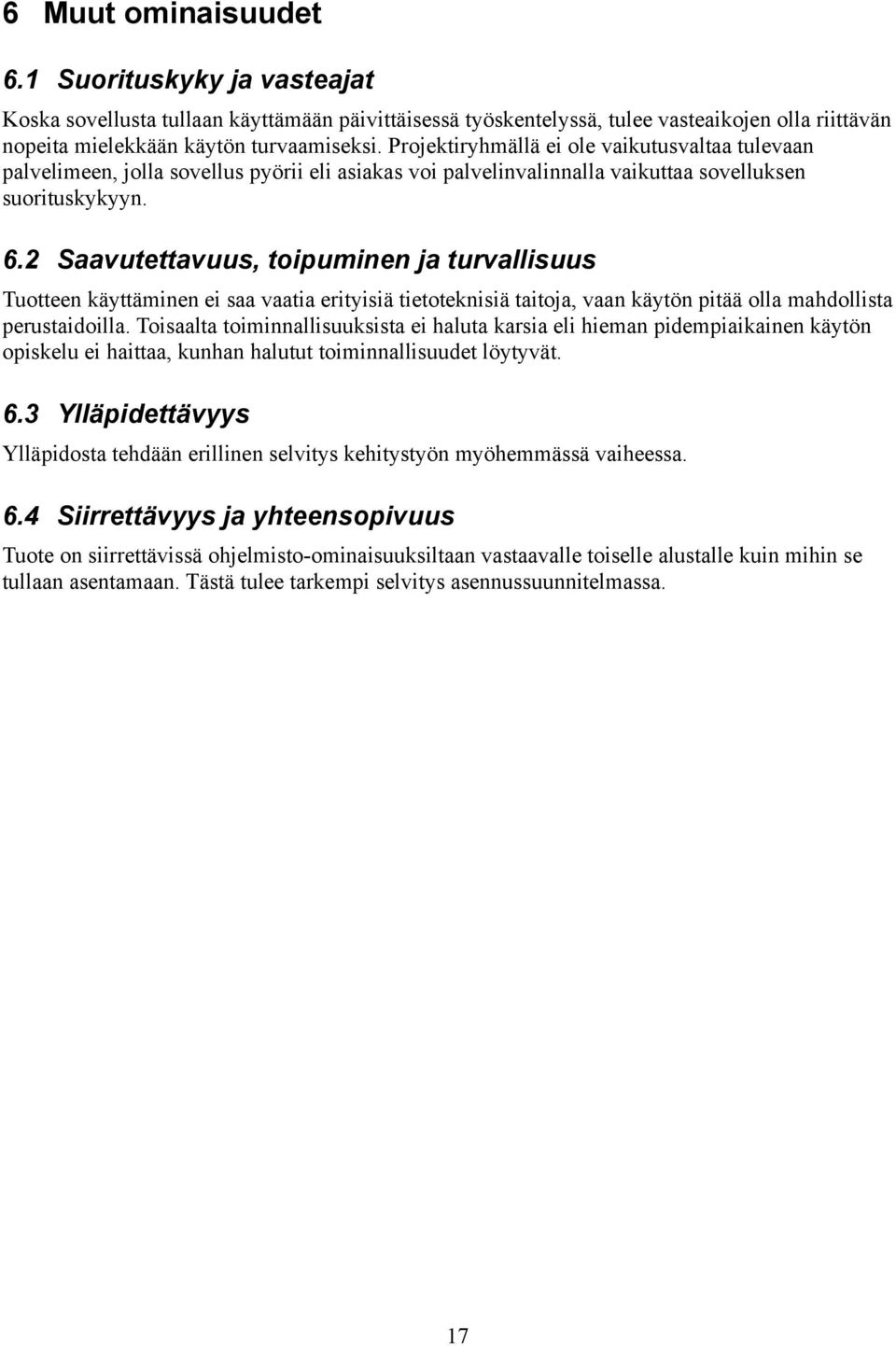 2 Saavutettavuus, toipuminen ja turvallisuus Tuotteen käyttäminen ei saa vaatia erityisiä tietoteknisiä taitoja, vaan käytön pitää olla mahdollista perustaidoilla.