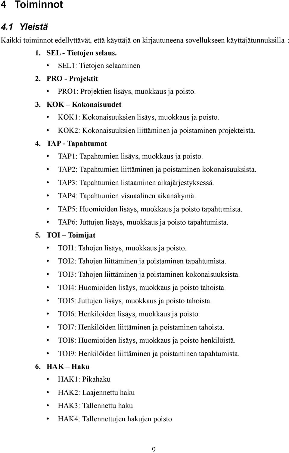 TAP - Tapahtumat TAP1: Tapahtumien lisäys, muokkaus ja poisto. TAP2: Tapahtumien liittäminen ja poistaminen kokonaisuuksista. TAP3: Tapahtumien listaaminen aikajärjestyksessä.