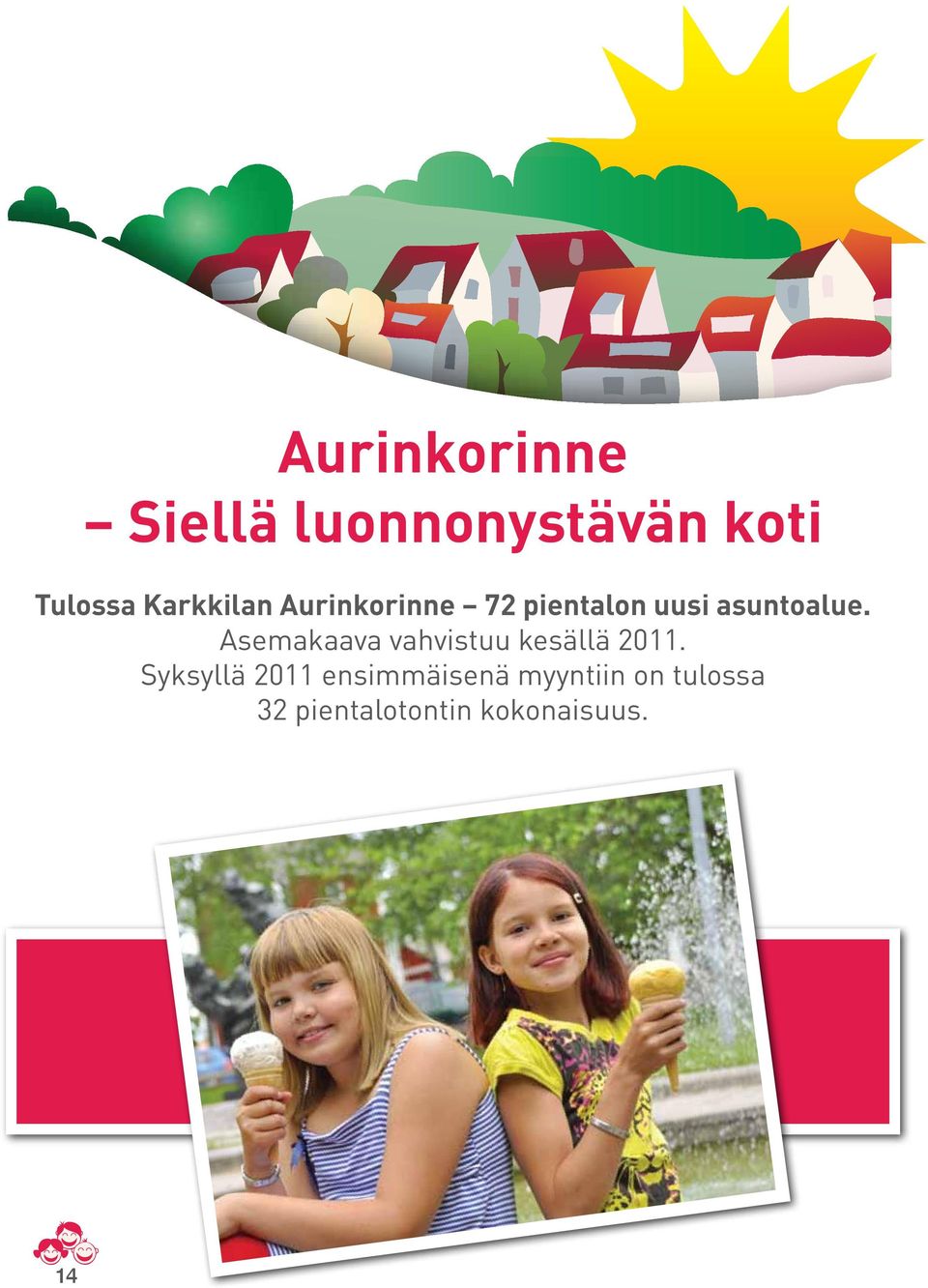 Asemakaava vahvistuu kesällä 2011.