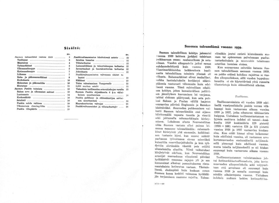 .. 18 Ulkomainen clearing-liike... 19 Pankin tilinpäätös... 19 Sir. Pankkivaltuusmiesten käsittelemiä asioita... 22 Setelien lunastus...22 Tilintarkastus.