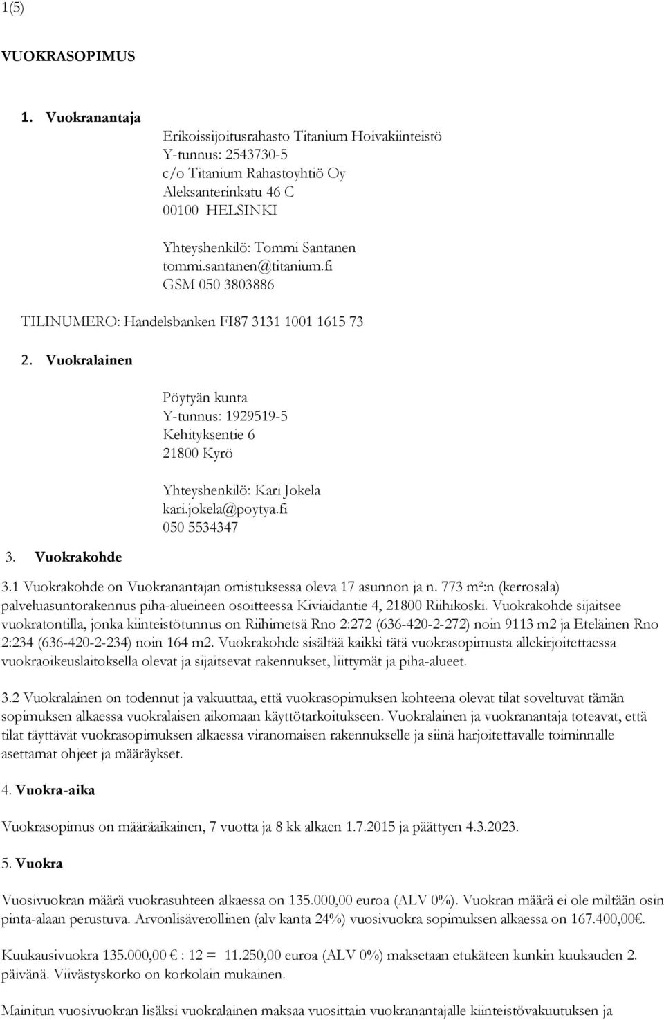 santanen@titanium.fi GSM 050 3803886 TILINUMERO: Handelsbanken FI87 3131 1001 1615 73 2. Vuokralainen 3.