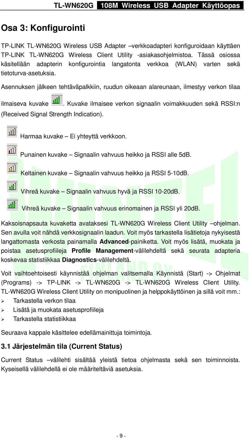 Asennuksen jälkeen tehtäväpalkkiin, ruudun oikeaan alareunaan, ilmestyy verkon tilaa ilmaiseva kuvake (Received Signal Strength Indication).