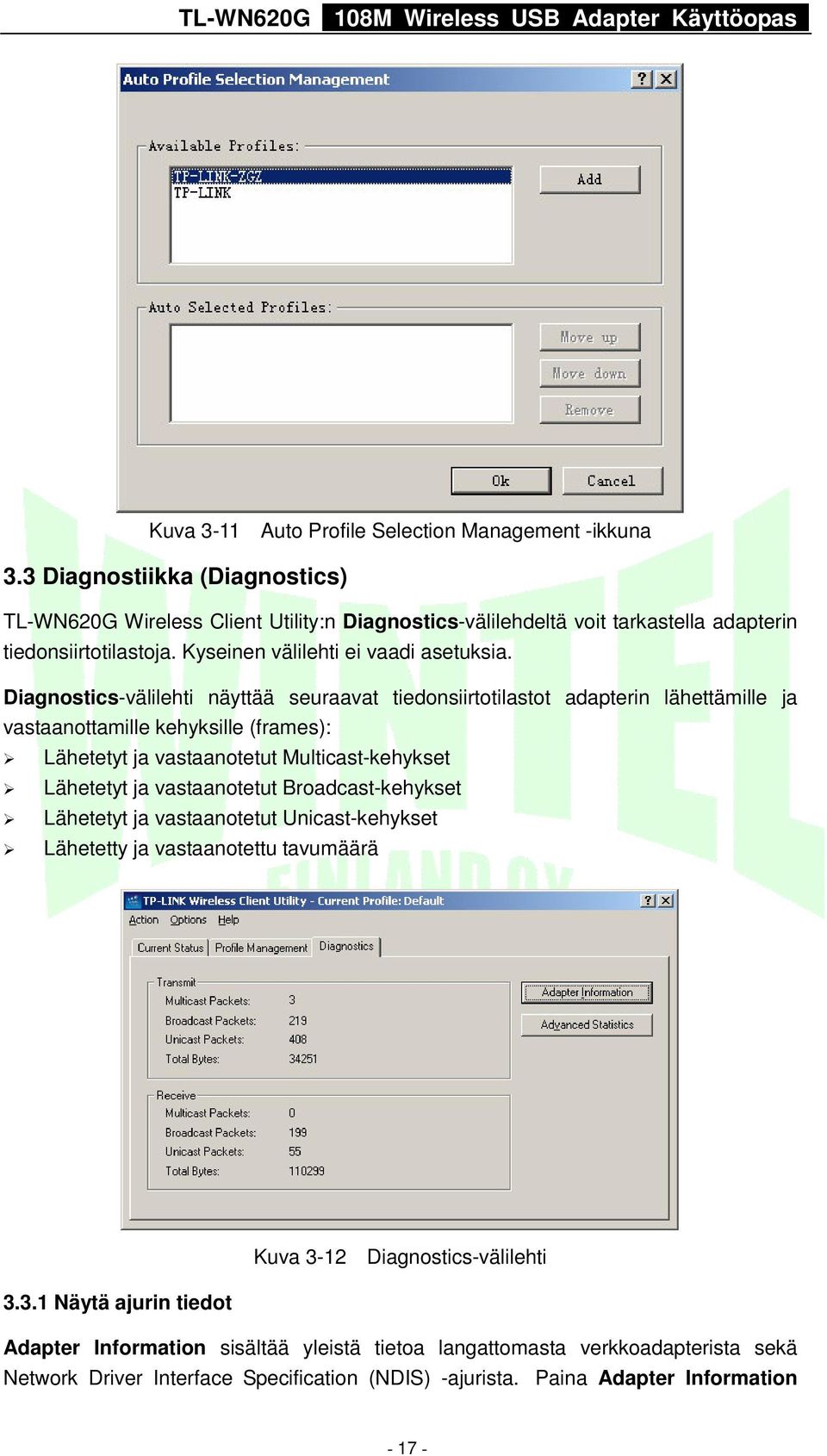 Diagnostics-välilehti näyttää seuraavat tiedonsiirtotilastot adapterin lähettämille ja vastaanottamille kehyksille (frames): Lähetetyt ja vastaanotetut Multicast-kehykset Lähetetyt ja