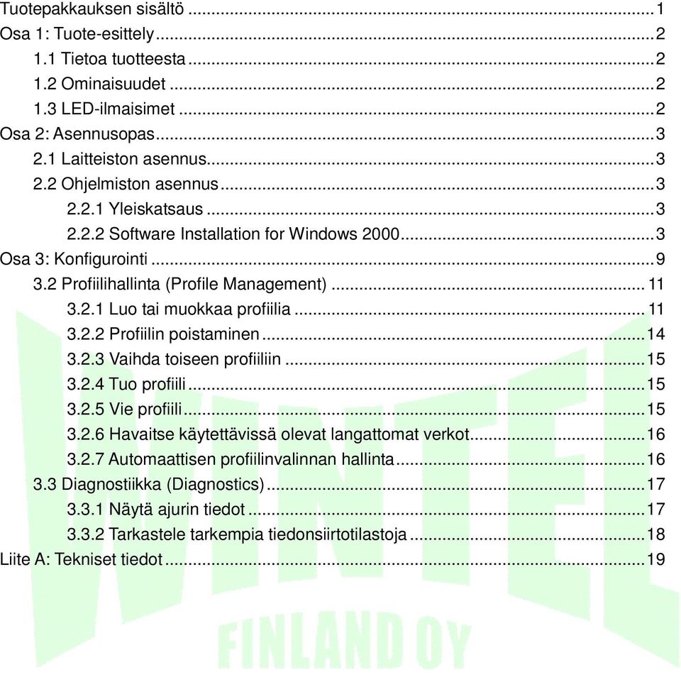 ..14 3.2.3 Vaihda toiseen profiiliin...15 3.2.4 Tuo profiili...15 3.2.5 Vie profiili...15 3.2.6 Havaitse käytettävissä olevat langattomat verkot...16 3.2.7 Automaattisen profiilinvalinnan hallinta.