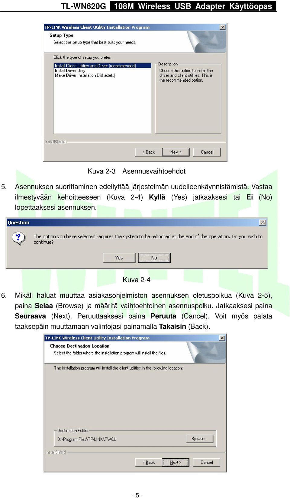 Mikäli haluat muuttaa asiakasohjelmiston asennuksen oletuspolkua (Kuva 2-5), paina Selaa (Browse) ja määritä vaihtoehtoinen