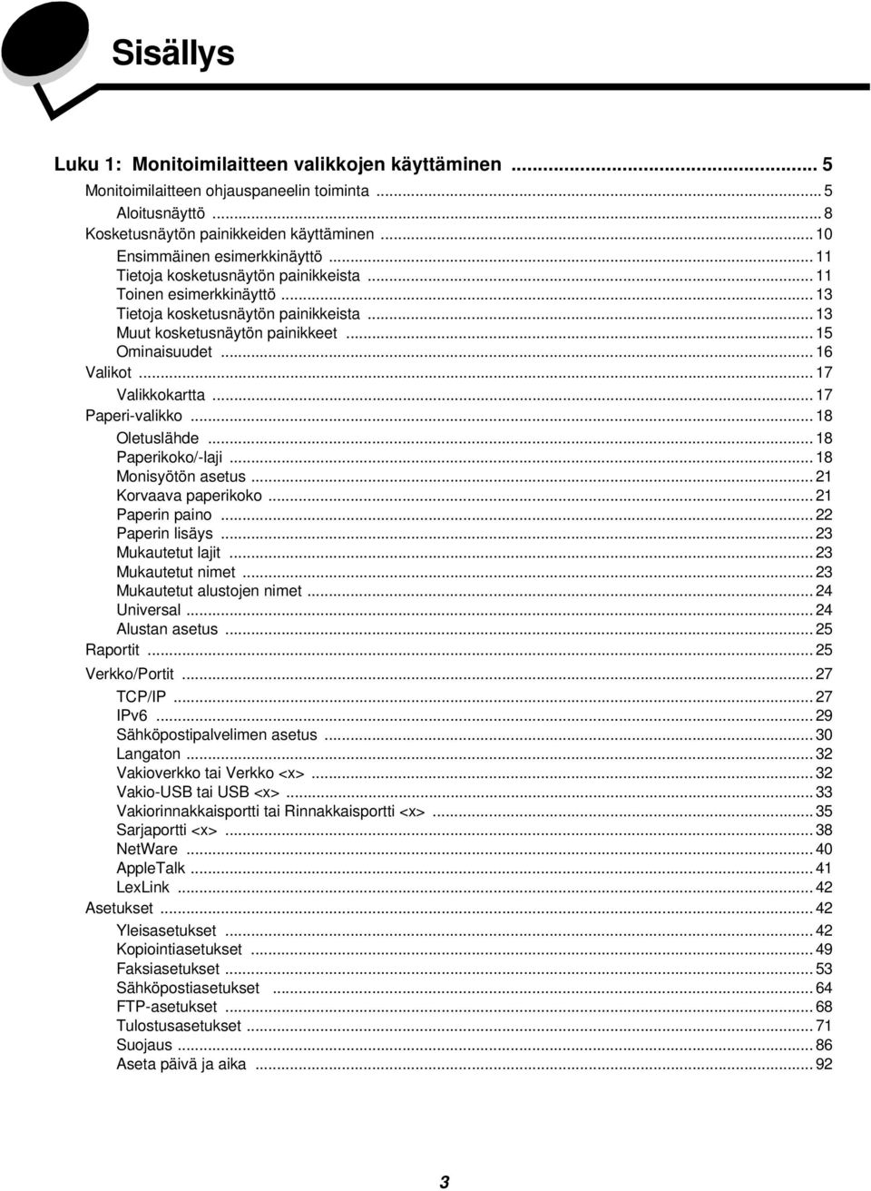 .. 15 Ominaisuudet... 16 Valikot... 17 Valikkokartta... 17 Paperi-valikko... 18 Oletuslähde... 18 Paperikoko/-laji... 18 Monisyötön asetus... 21 Korvaava paperikoko... 21 Paperin paino.