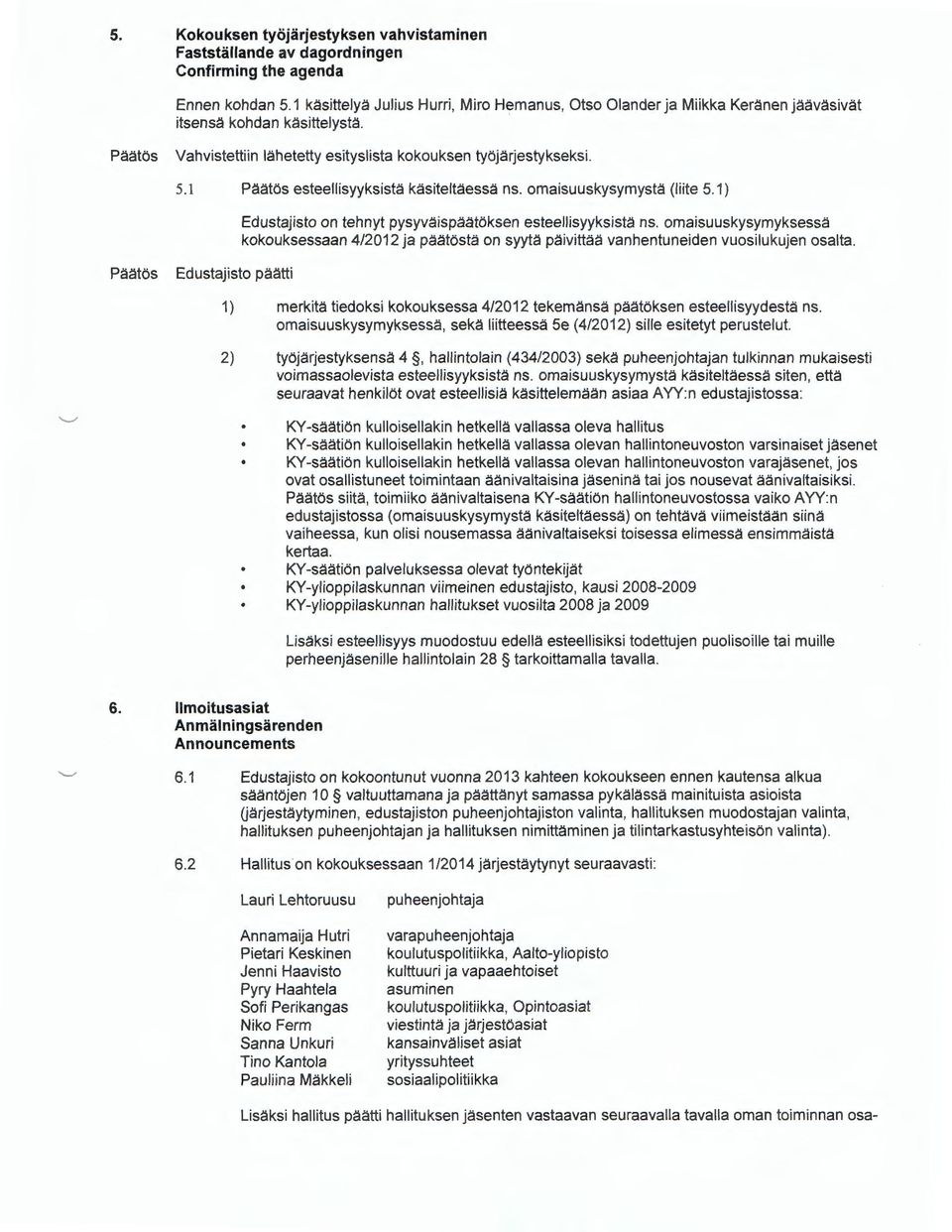 1 esteellisyyksista kasiteltaessa ns. omaisuuskysymysta (liite 5.1) Edustajisto on tehnyt pysyvaispaatoksen esteellisyyksista ns.