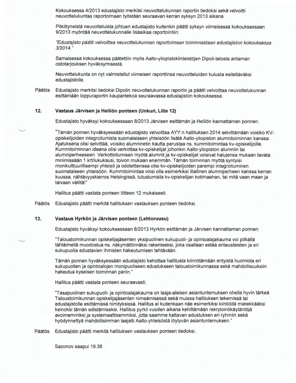 neuvottelukunnan raportoimaan toiminnastaan edustajiston kokouksessa 312014." Samaisessa kokouksessa paatettiin myos Aalto-yliopistokiinteistojen Dipoli-talosta antaman ostotarjouksen hyvaksymisesta.