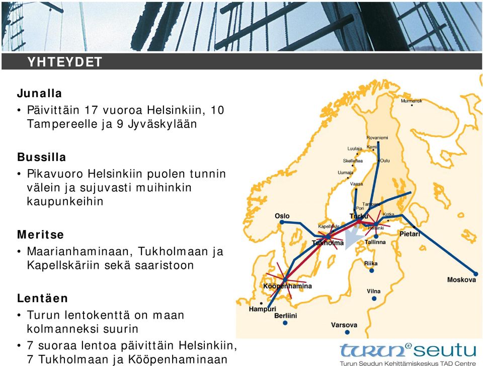 kaupunkeihin Meritse Maarianhaminaan, Tukholmaan ja Kapellskäriin sekä saaristoon Lentäen Turun