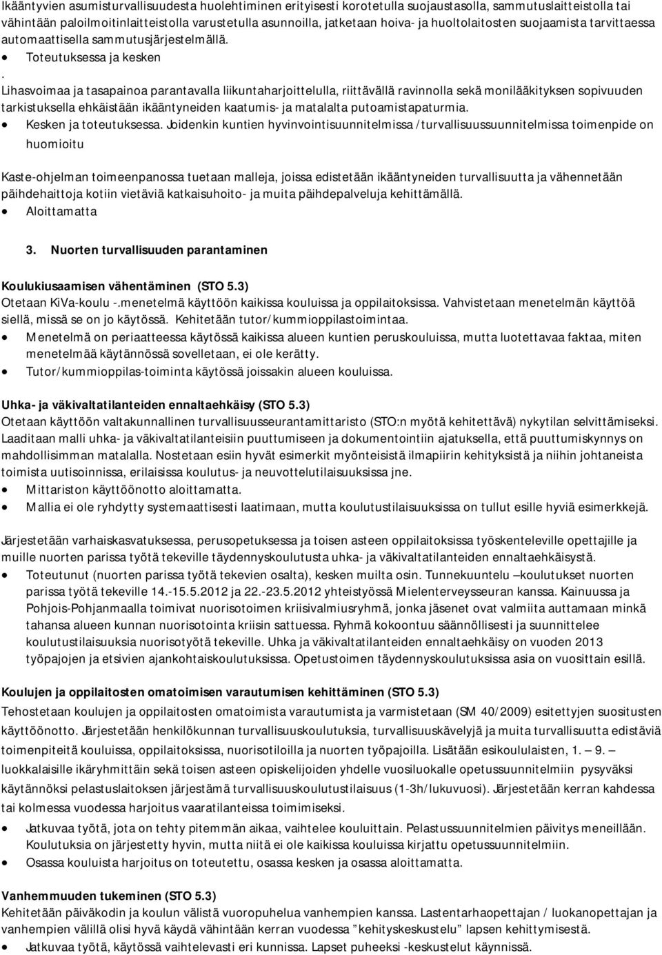 Lihasvoimaa ja tasapainoa parantavalla liikuntaharjoittelulla, riittävällä ravinnolla sekä monilääkityksen sopivuuden tarkistuksella ehkäistään ikääntyneiden kaatumis- ja matalalta putoamistapaturmia.