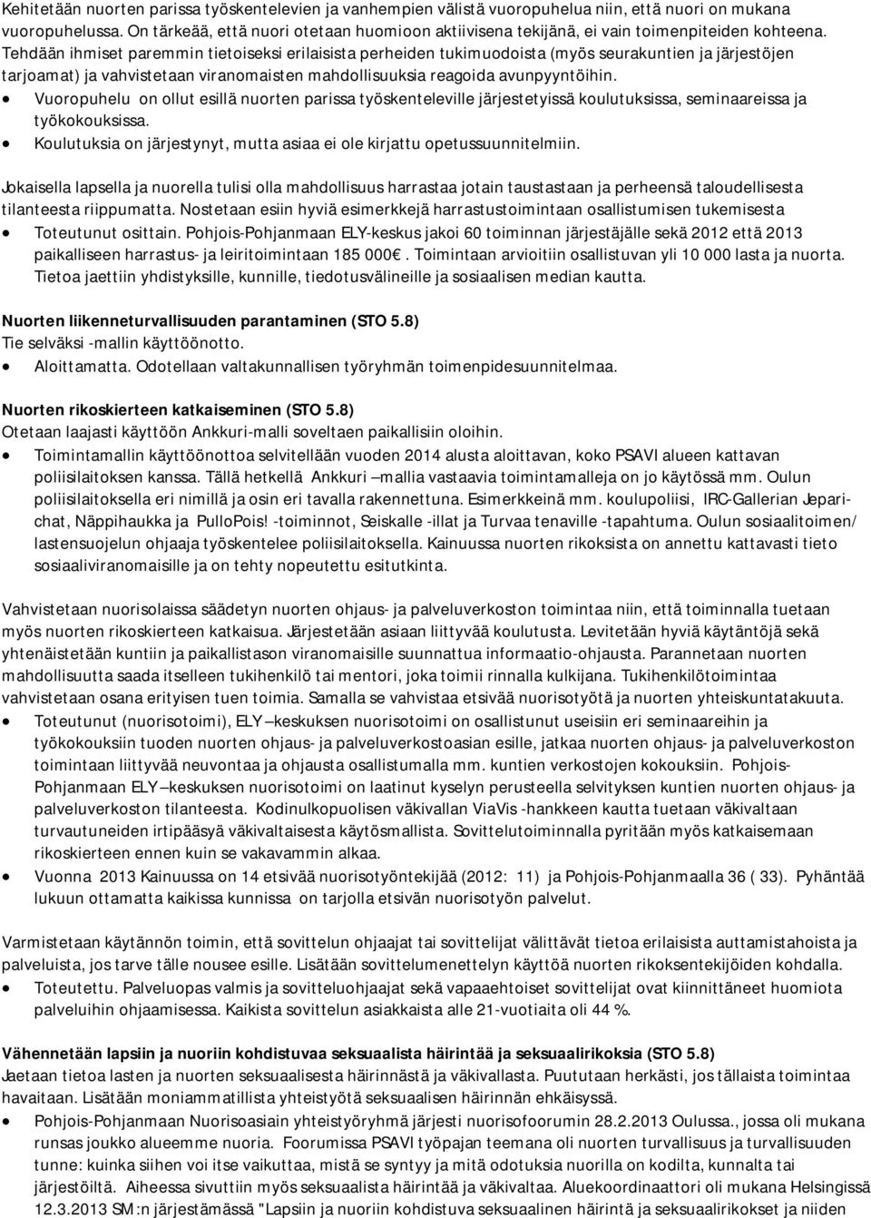 Tehdään ihmiset paremmin tietoiseksi erilaisista perheiden tukimuodoista (myös seurakuntien ja järjestöjen tarjoamat) ja vahvistetaan viranomaisten mahdollisuuksia reagoida avunpyyntöihin.