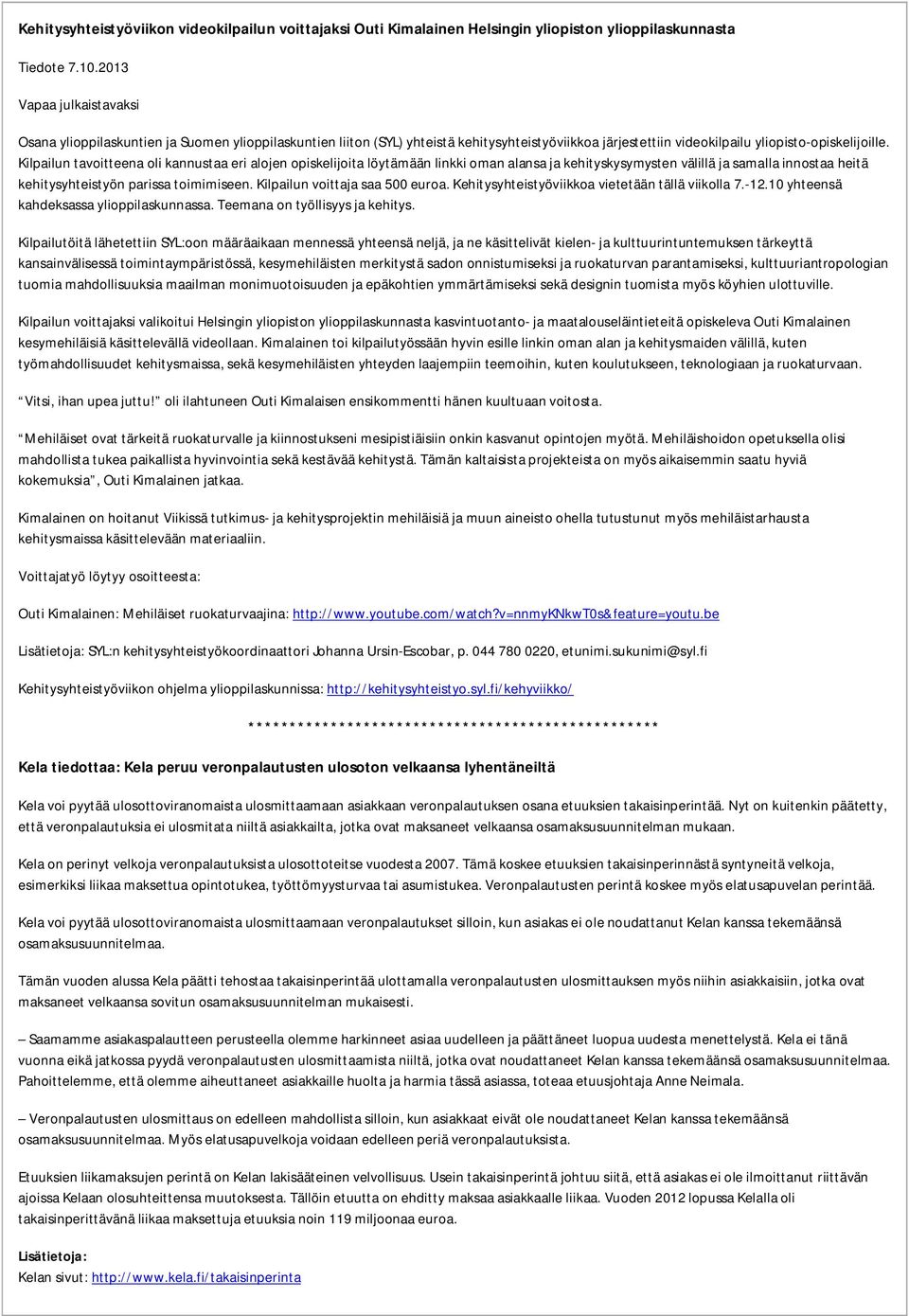 Kilpailun tavoitteena oli kannustaa eri alojen opiskelijoita löytämään linkki oman alansa ja kehityskysymysten välillä ja samalla innostaa heitä kehitysyhteistyön parissa toimimiseen.