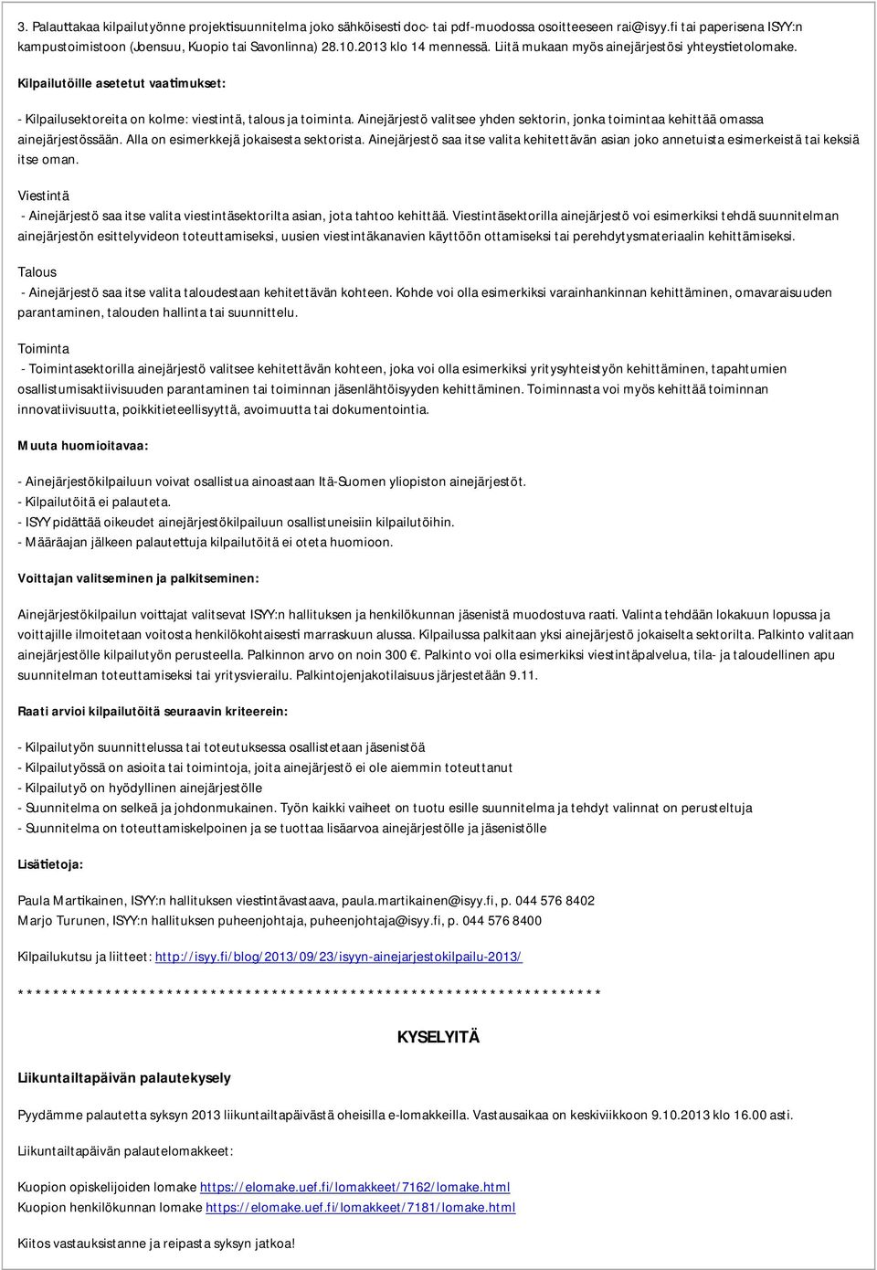 Ainejärjestö valitsee yhden sektorin, jonka toimintaa kehittää omassa ainejärjestössään. Alla on esimerkkejä jokaisesta sektorista.