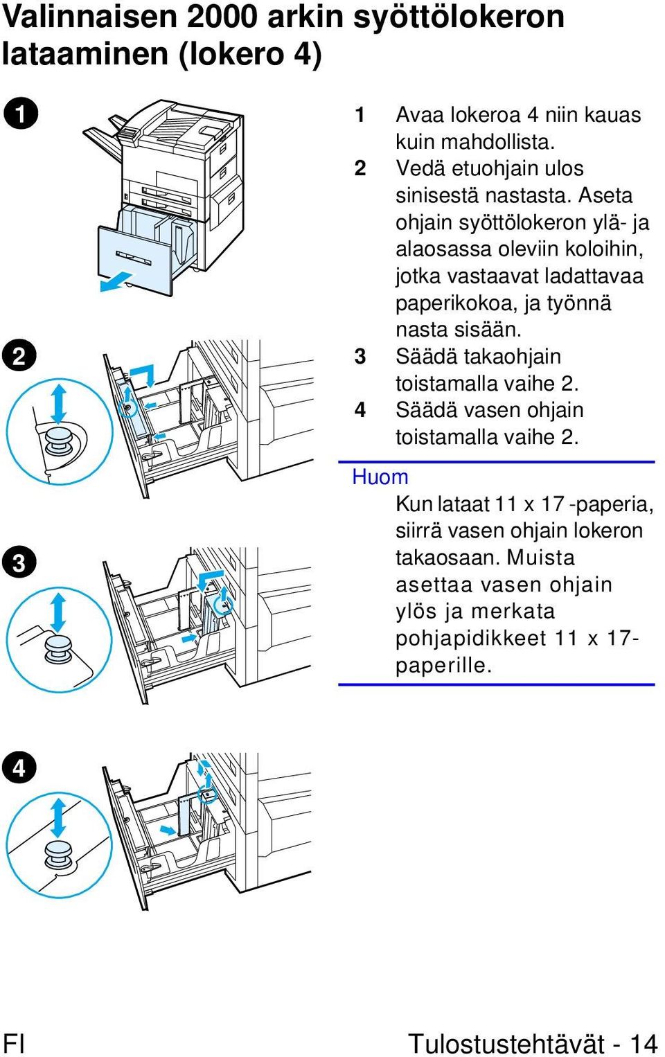 Aseta ohjain syöttölokeron ylä- ja alaosassa oleviin koloihin, jotka vastaavat ladattavaa paperikokoa, ja työnnä nasta sisään.