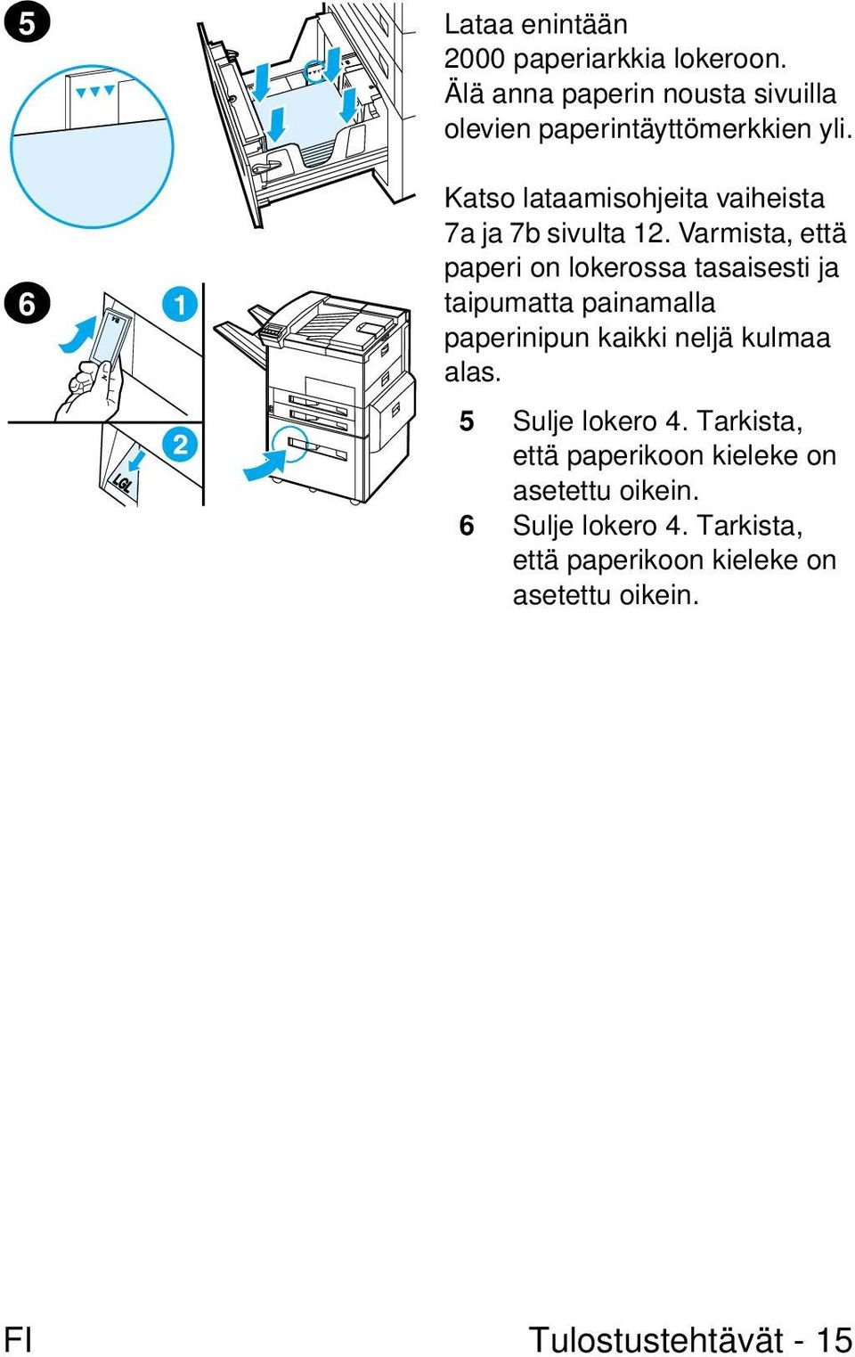 Katso lataamisohjeita vaiheista 7a ja 7b sivulta 12.