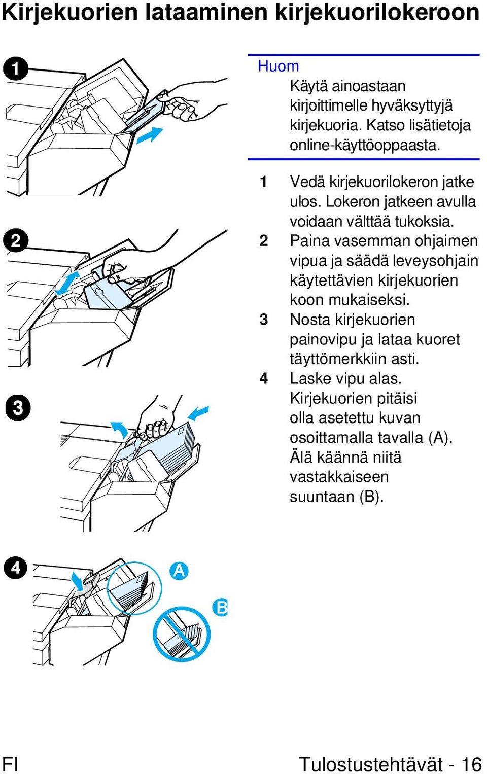 2 Paina vasemman ohjaimen vipua ja säädä leveysohjain käytettävien kirjekuorien koon mukaiseksi.