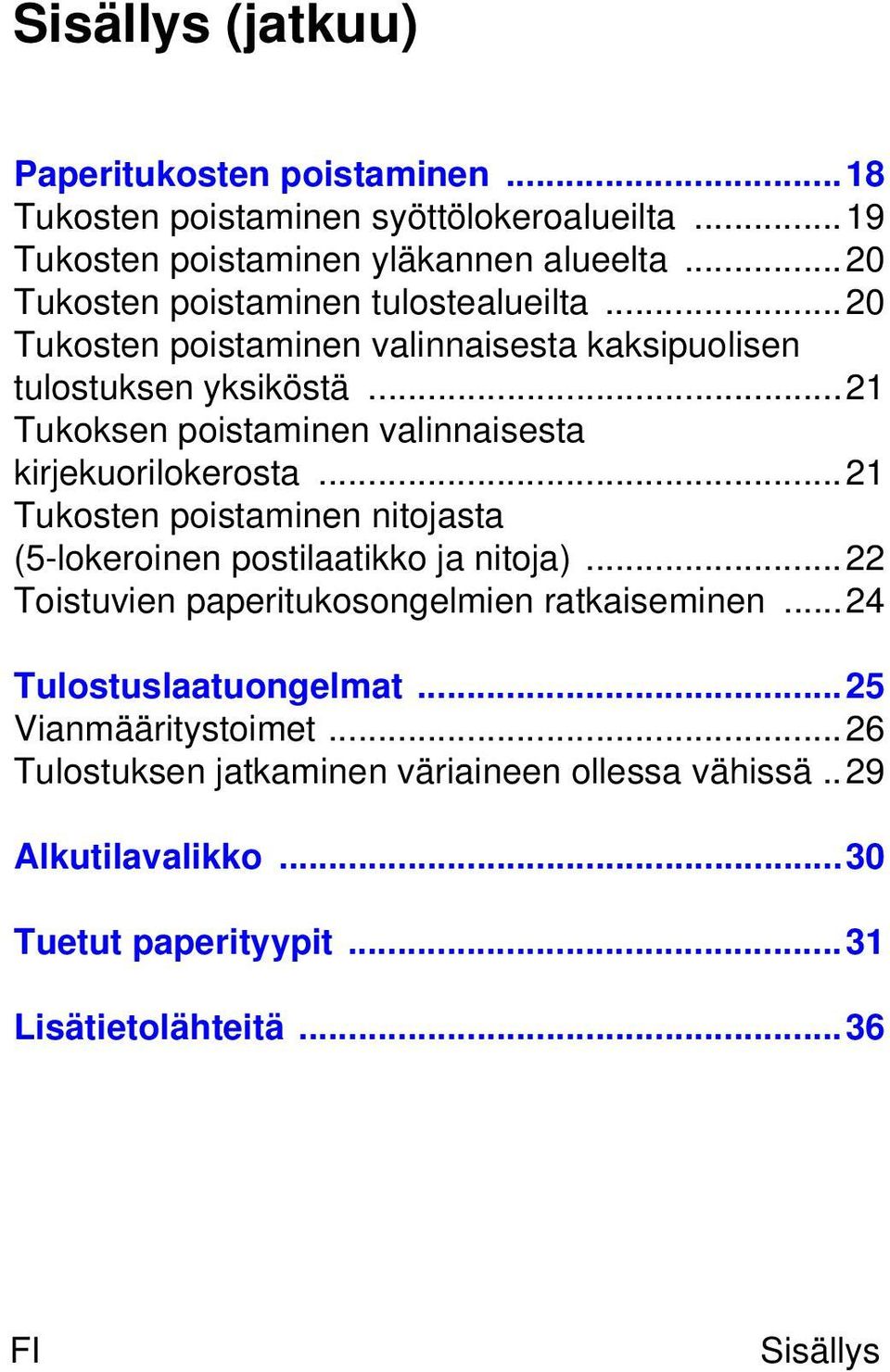 ..21 Tukoksen poistaminen valinnaisesta kirjekuorilokerosta...21 Tukosten poistaminen nitojasta (5-lokeroinen postilaatikko ja nitoja).