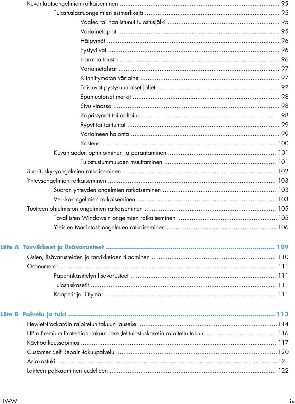 .. 99 Väriaineen hajonta... 99 Kosteus... 100 Kuvanlaadun optimoiminen ja parantaminen... 101 Tulostustummuuden muuttaminen... 101 Suorituskykyongelmien ratkaiseminen.