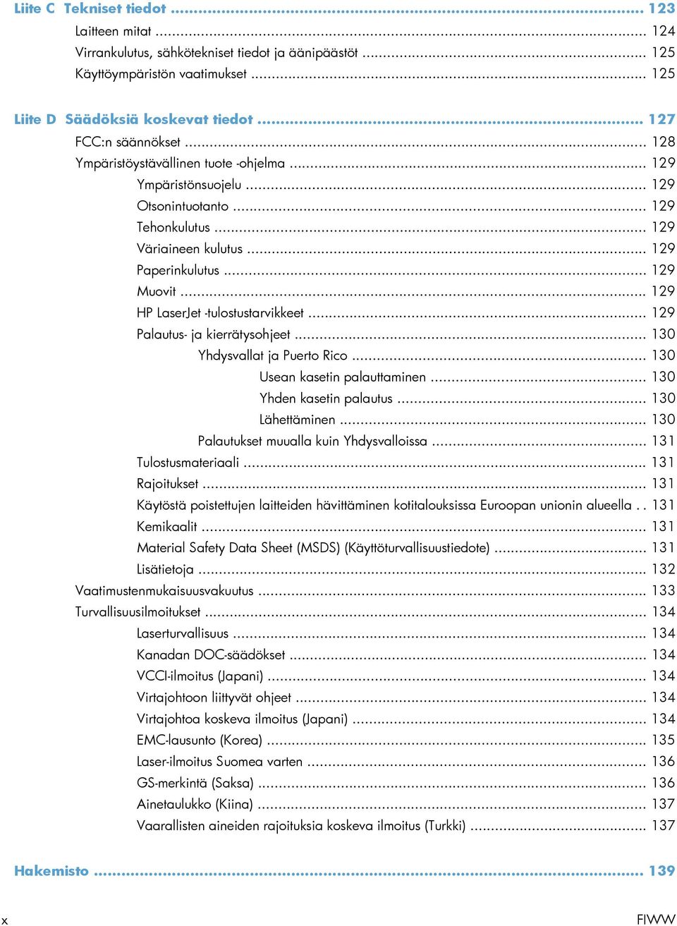 .. 129 HP LaserJet -tulostustarvikkeet... 129 Palautus- ja kierrätysohjeet... 130 Yhdysvallat ja Puerto Rico... 130 Usean kasetin palauttaminen... 130 Yhden kasetin palautus... 130 Lähettäminen.